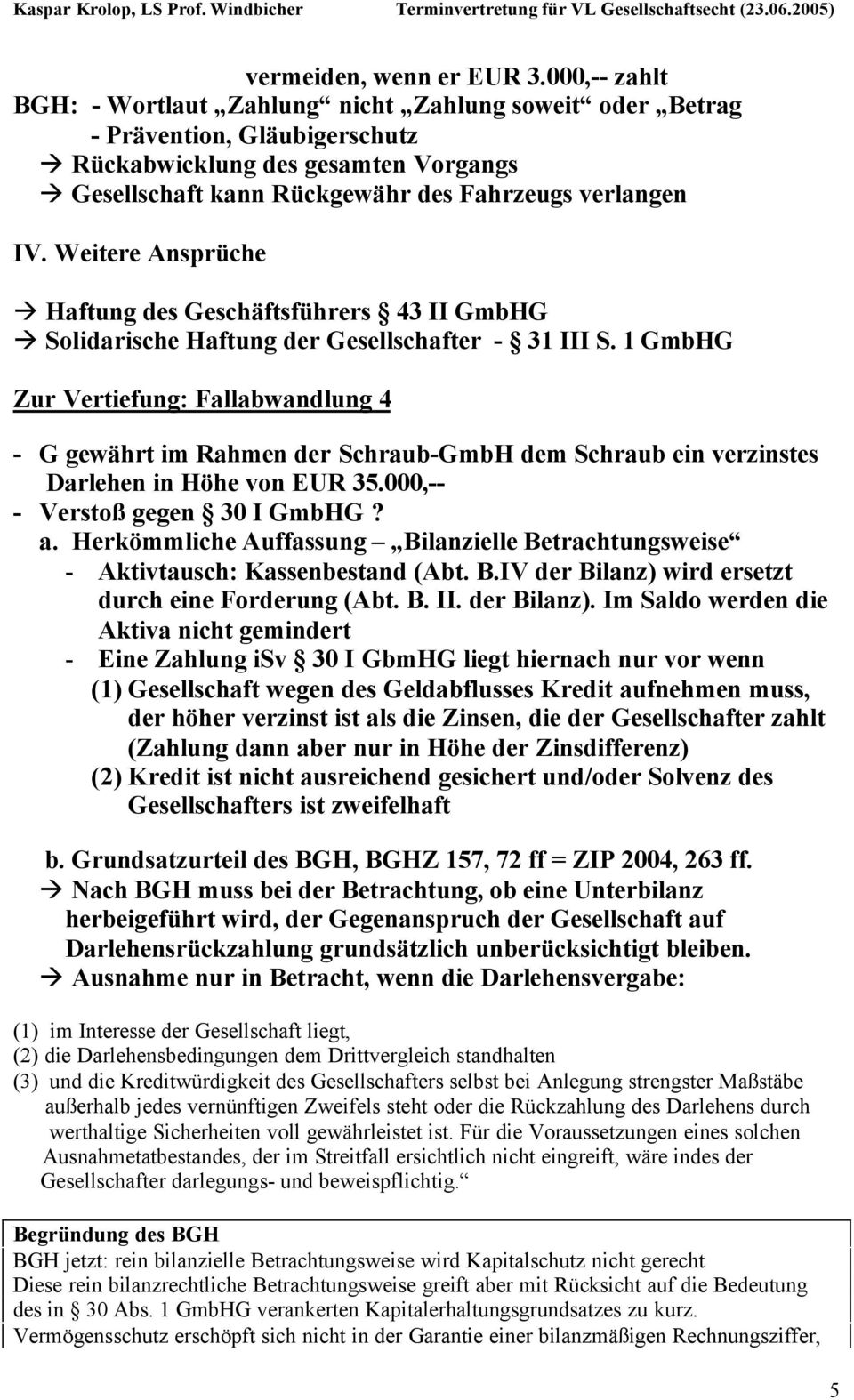 Weitere Ansprüche Haftung des Geschäftsführers 43 II GmbHG Solidarische Haftung der Gesellschafter - 31 III S.