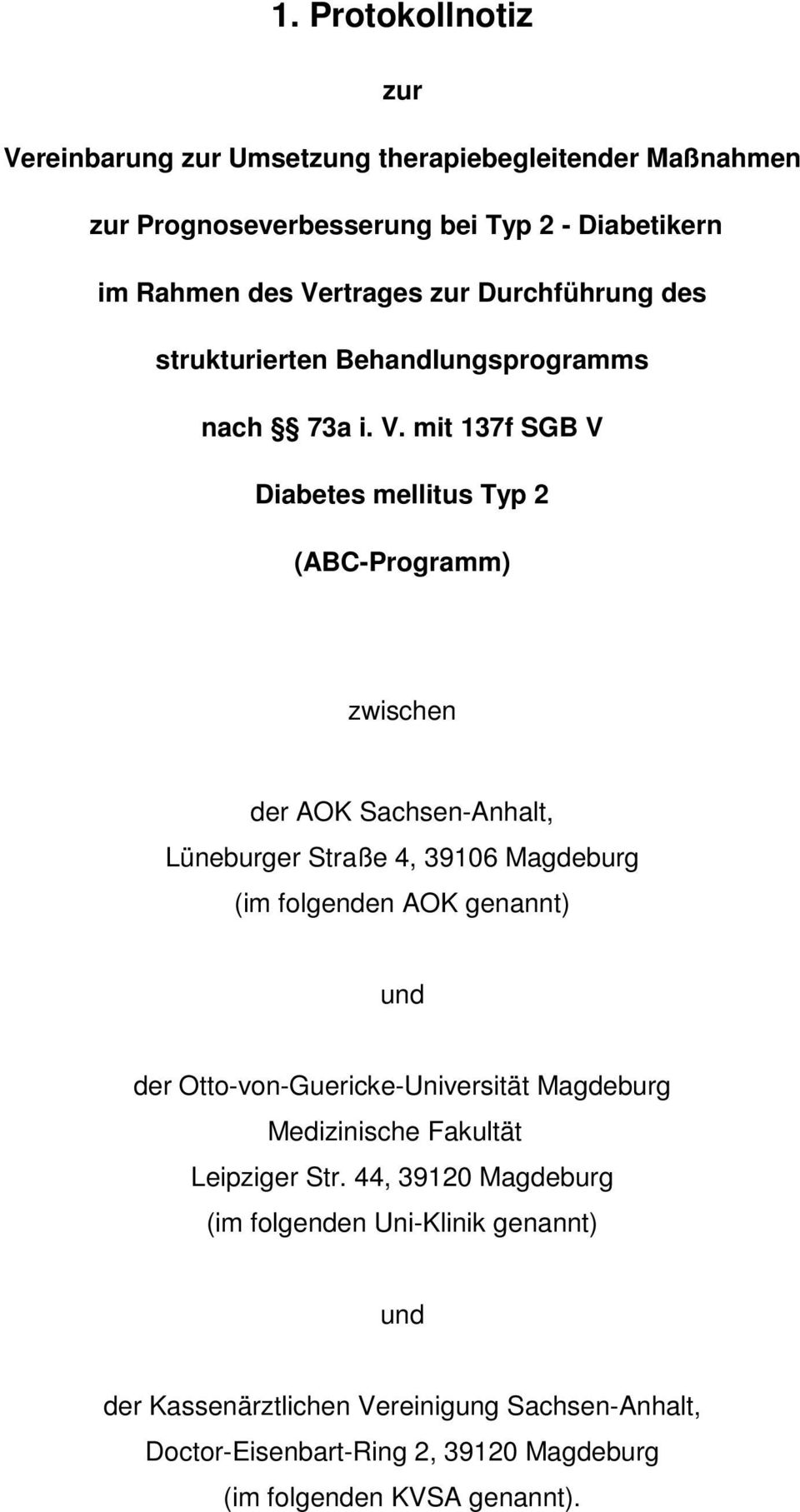 mit 137f SGB V Diabetes mellitus Typ 2 (ABC-Programm) zwischen der AOK Sachsen-Anhalt, Lüneburger Straße 4, 39106 Magdeburg (im folgenden AOK genannt) und der
