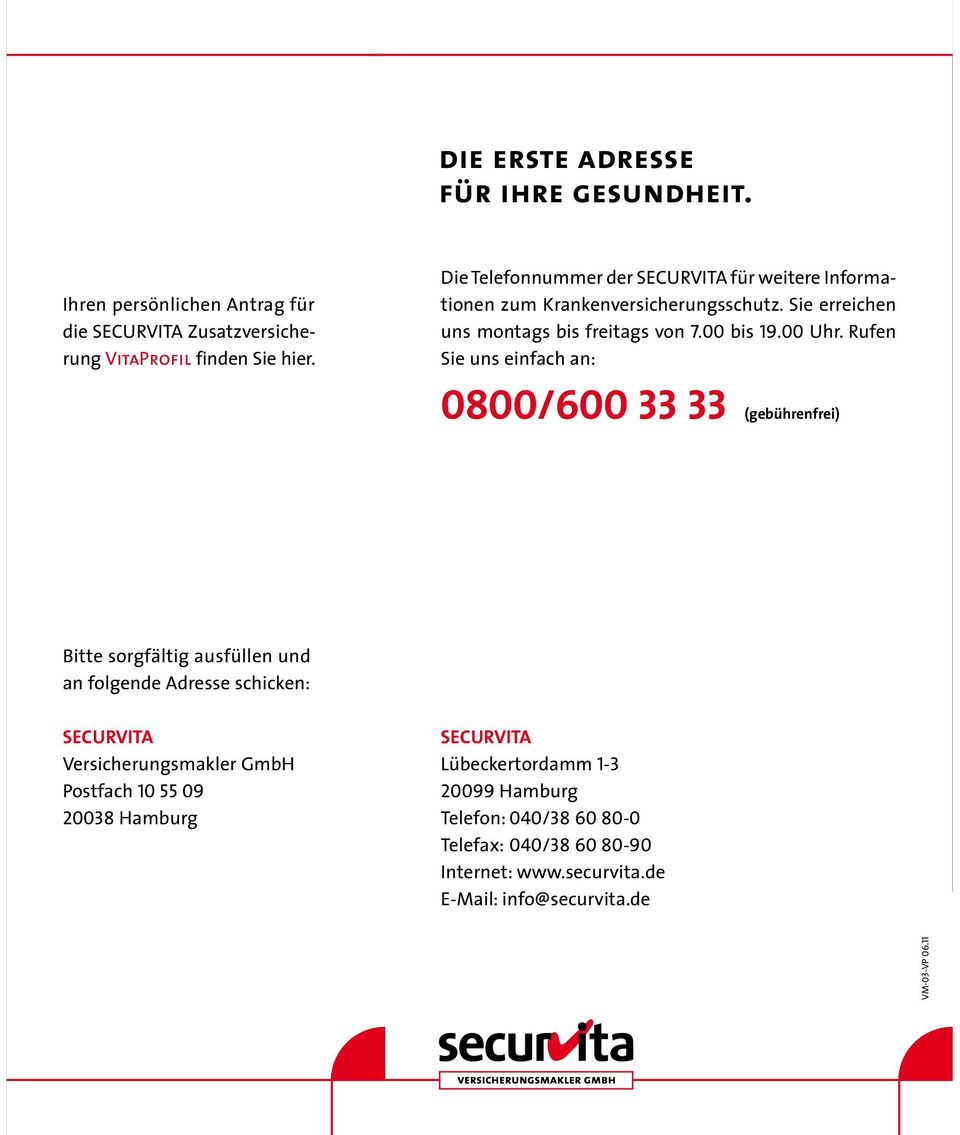 Rufen Sie uns einfach an: 0800/600 33 33 (gebührenfrei) Bitte sorgfältig ausfüllen und an folgende Adresse schicken: SECURVITA Versicherungsmakler GmbH