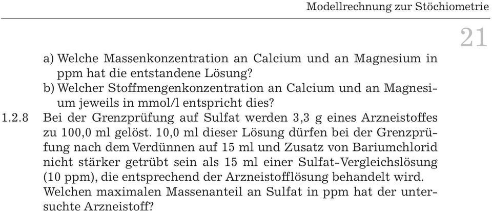 8 Bei der Grenzprüfung auf Sulfat werden 3,3 g eines Arzneistoffes zu 100,0 ml gelöst.