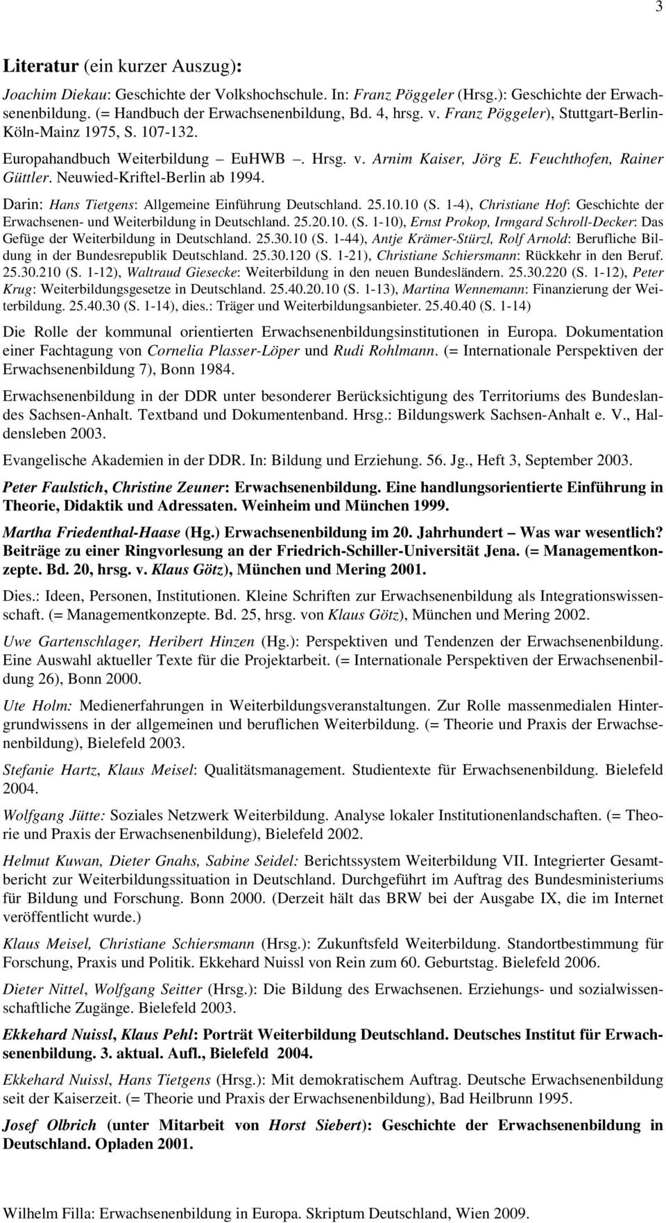 Darin: Hans Tietgens: Allgemeine Einführung Deutschland. 25.10.10 (S. 1-4), Christiane Hof: Geschichte der Erwachsenen- und Weiterbildung in Deutschland. 25.20.10. (S. 1-10), Ernst Prokop, Irmgard Schroll-Decker: Das Gefüge der Weiterbildung in Deutschland.
