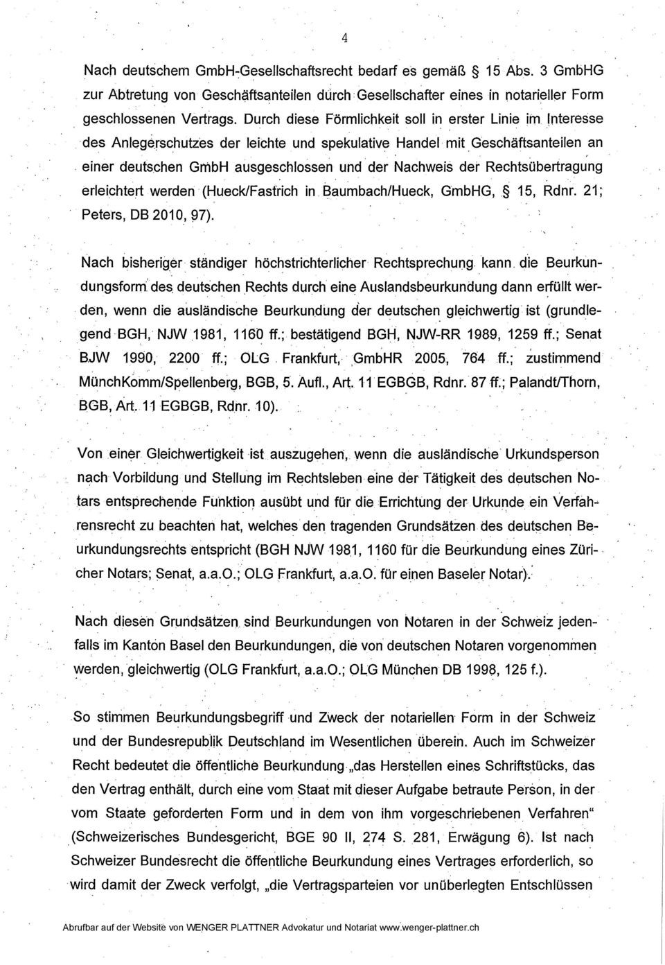 chen GmbH ausgeschlossen und der Nachweis der Rechtsübertragung erleichtert werden (Hueck/Fasf~ich in Baumbach/Hueck, GmbHG, 15, Rdnr. 21; Peters, OB 201 0, ~7)..'. Nach bisherig.er. ständiger höchstrichterlicher Rechtsprechung.