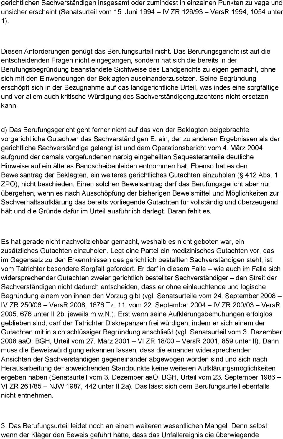 Das Berufungsgericht ist auf die entscheidenden Fragen nicht eingegangen, sondern hat sich die bereits in der Berufungsbegründung beanstandete Sichtweise des Landgerichts zu eigen gemacht, ohne sich