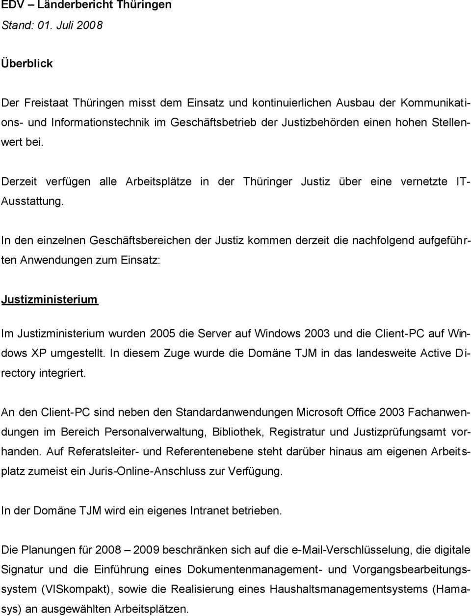 bei. Derzeit verfügen alle Arbeitsplätze in der Thüringer Justiz über eine vernetzte IT- Ausstattung.