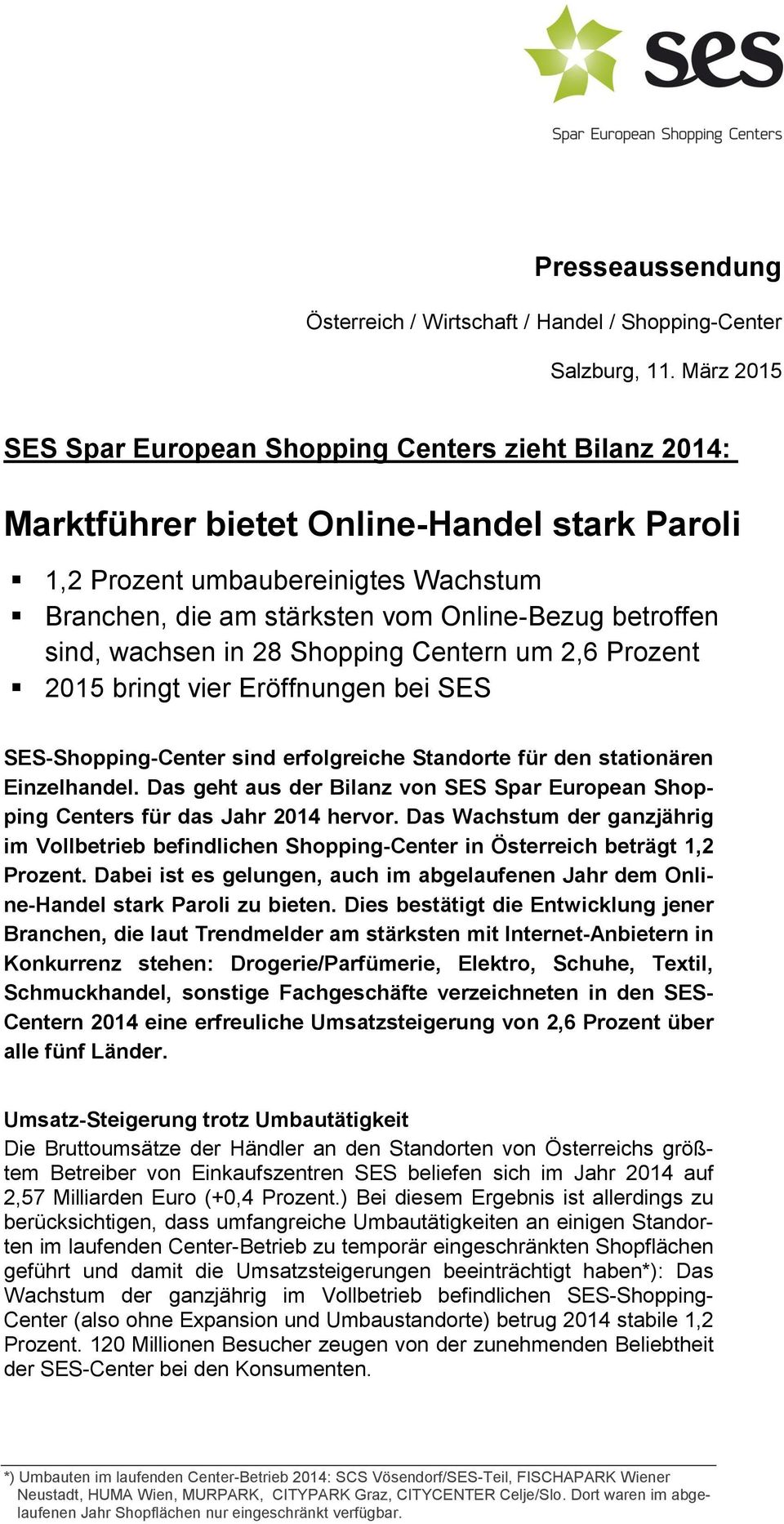 betroffen sind, wachsen in 28 Shopping Centern um 2,6 Prozent 2015 bringt vier Eröffnungen bei SES SES-Shopping-Center sind erfolgreiche Standorte für den stationären Einzelhandel.