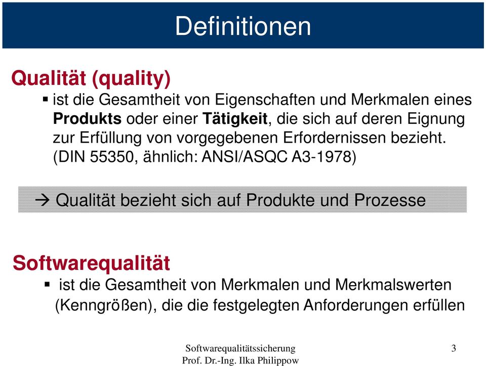 (DIN 55350, ähnlich: ANSI/ASQC A3-1978) Qualität bezieht sich auf Produkte und Prozesse Softwarequalität