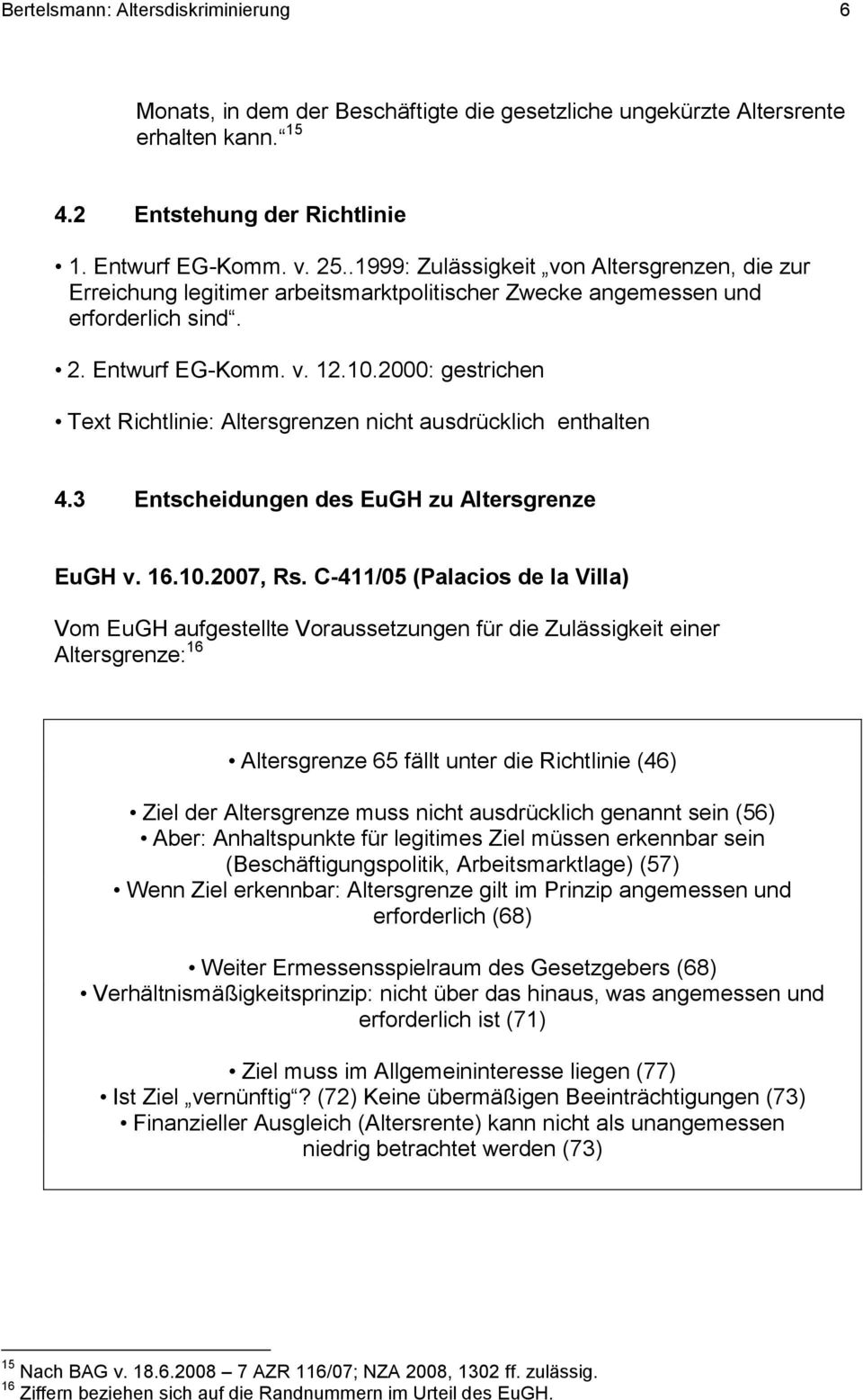 2000: gestrichen Text Richtlinie: Altersgrenzen nicht ausdrücklich enthalten 4.3 Entscheidungen des EuGH zu Altersgrenze EuGH v. 16.10.2007, Rs.