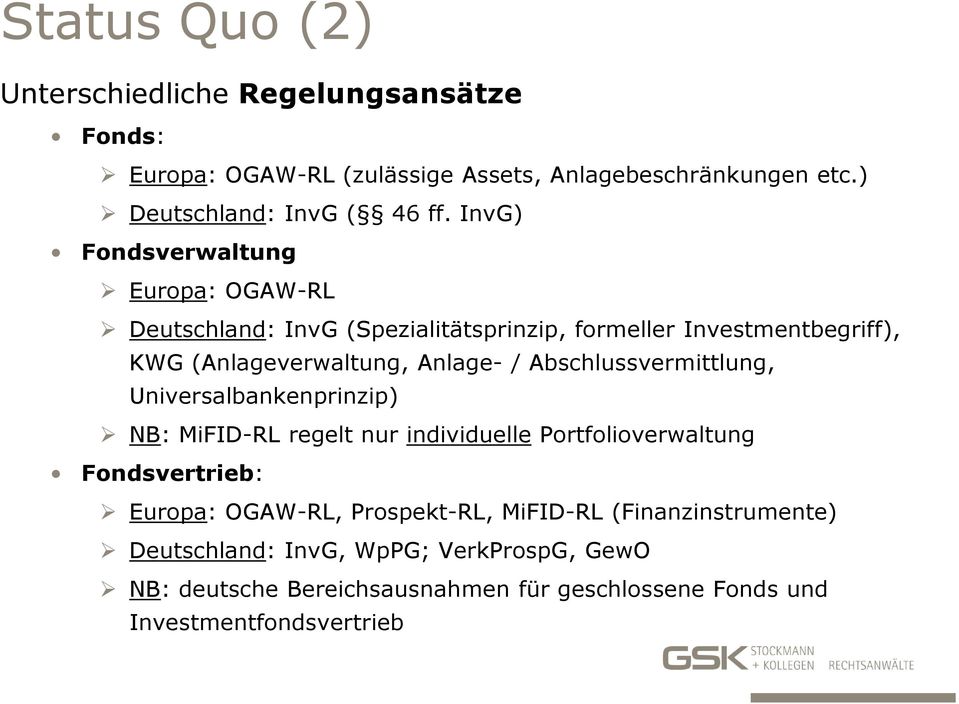 Abschlussvermittlung, Universalbankenprinzip) NB: MiFID-RL regelt nur individuelle Portfolioverwaltung Fondsvertrieb: Europa: OGAW-RL,