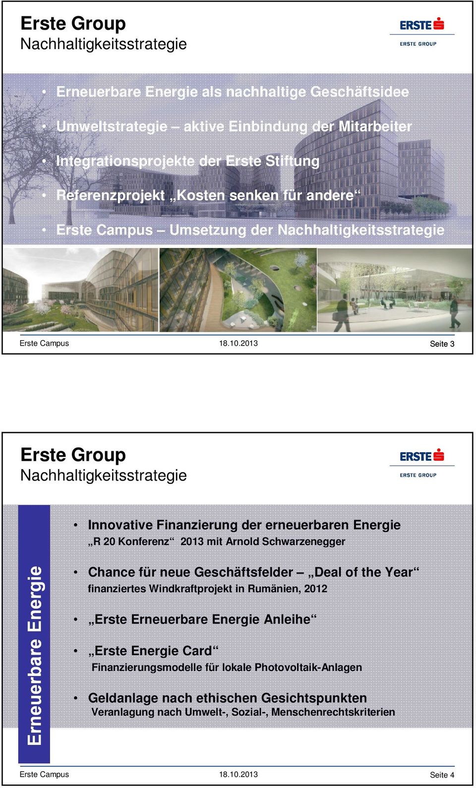 Chance für neue Geschäftsfelder Deal of the Year finanziertes Windkraftprojekt in Rumänien, 2012 Erste Erneuerbare Energie Anleihe Erste Energie Card
