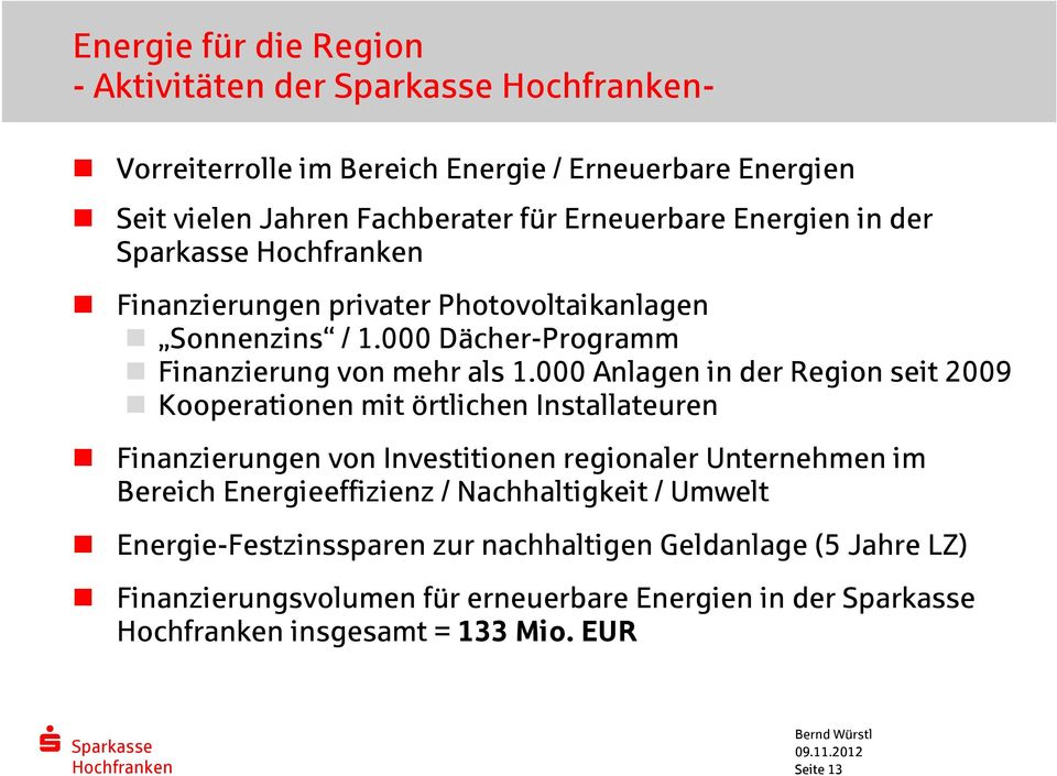 000 Anlagen in der Region seit 2009 Kooperationen mit örtlichen Installateuren Finanzierungen von Investitionen regionaler Unternehmen im Bereich