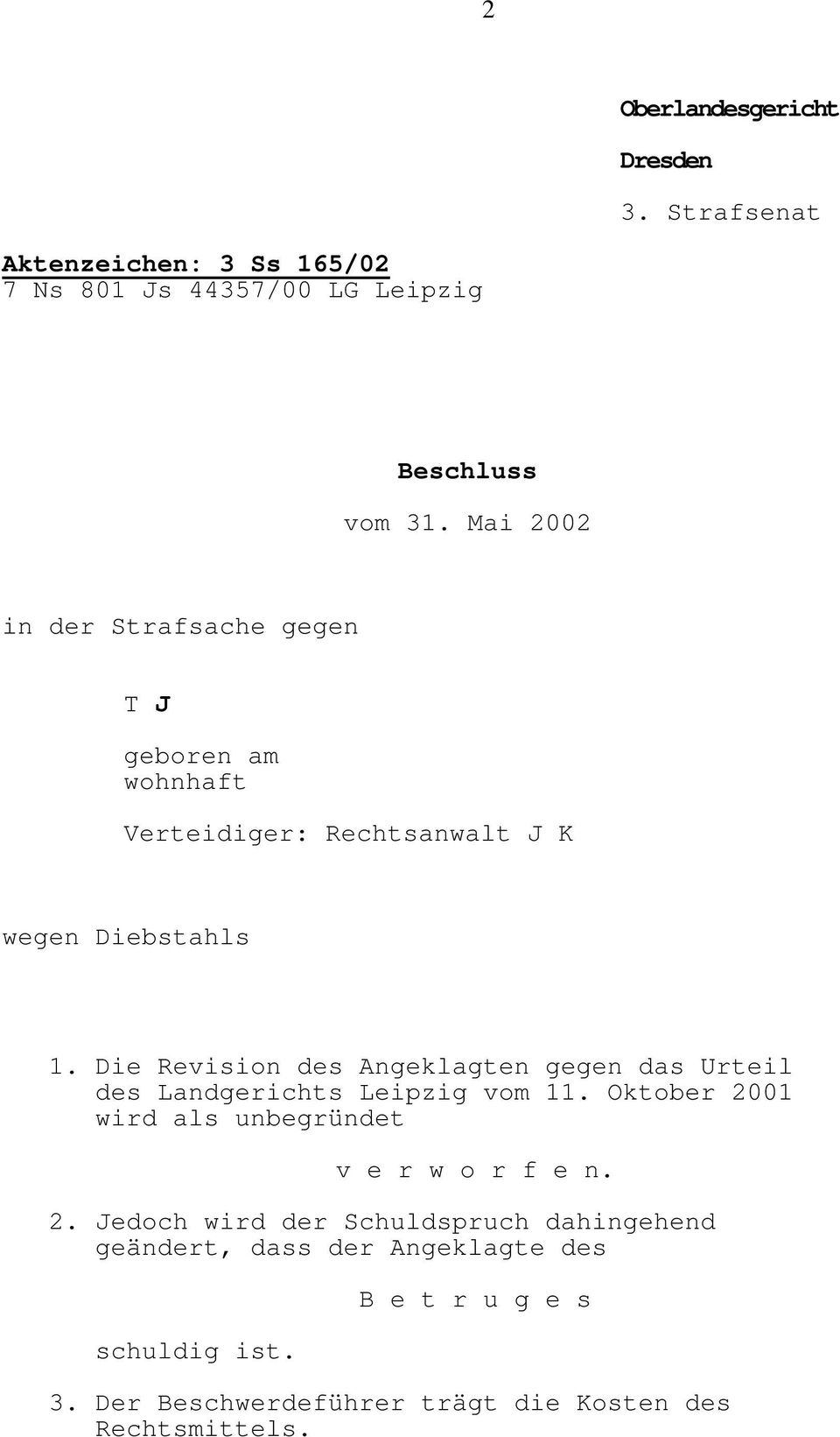 Die Revision des Angeklagten gegen das Urteil des Landgerichts Leipzig vom 11. Oktober 2001 wird als unbegründet v e r w o r f e n.