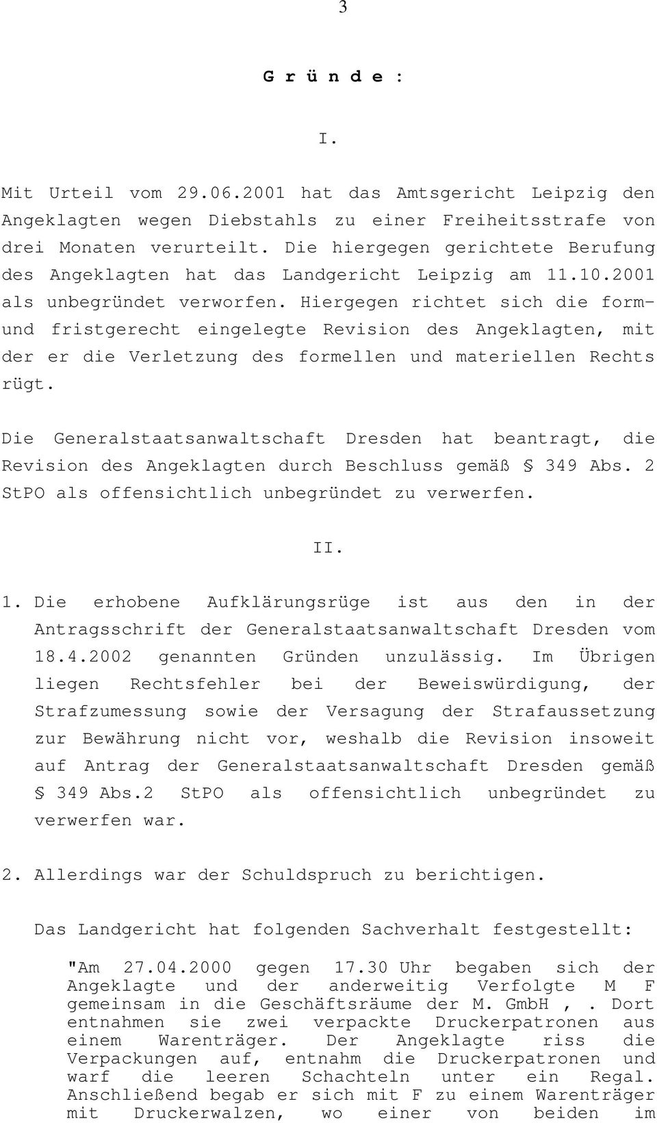 Hiergegen richtet sich die formund fristgerecht eingelegte Revision des Angeklagten, mit der er die Verletzung des formellen und materiellen Rechts rügt.