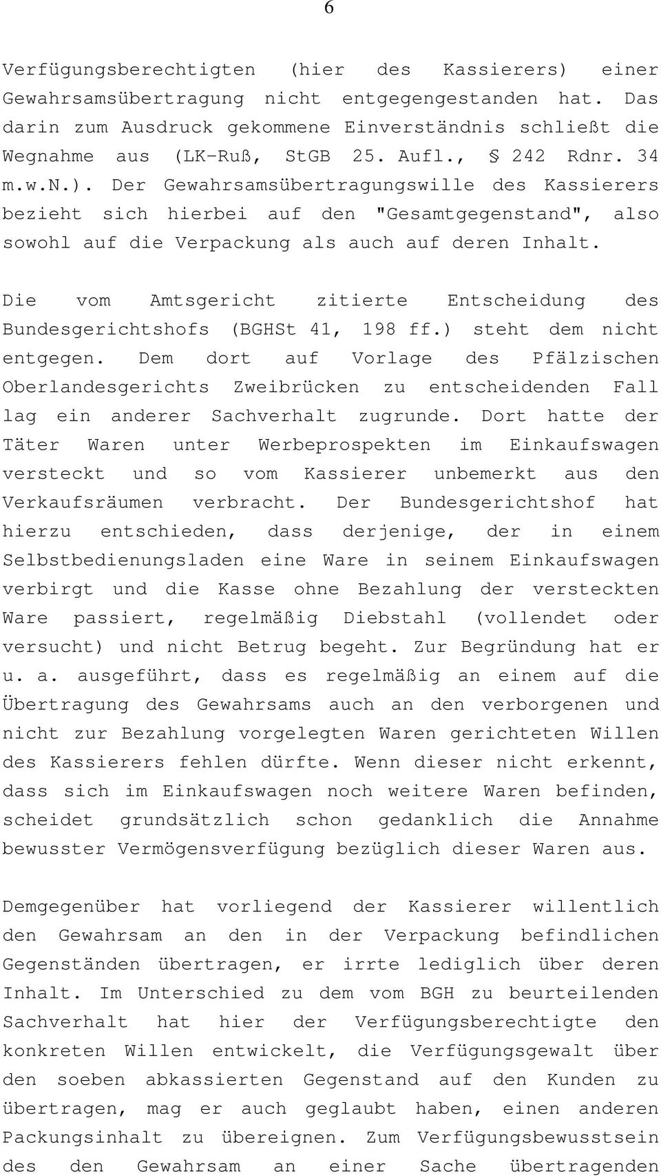 Die vom Amtsgericht zitierte Entscheidung des Bundesgerichtshofs (BGHSt 41, 198 ff.) steht dem nicht entgegen.