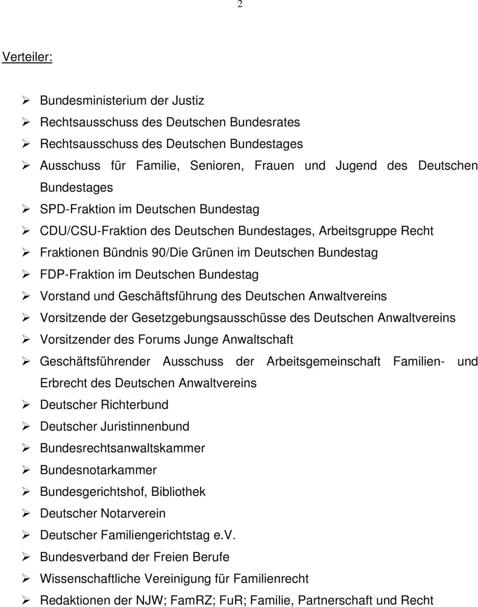 Bundestag Vorstand und Geschäftsführung des Deutschen Anwaltvereins Vorsitzende der Gesetzgebungsausschüsse des Deutschen Anwaltvereins Vorsitzender des Forums Junge Anwaltschaft Geschäftsführender