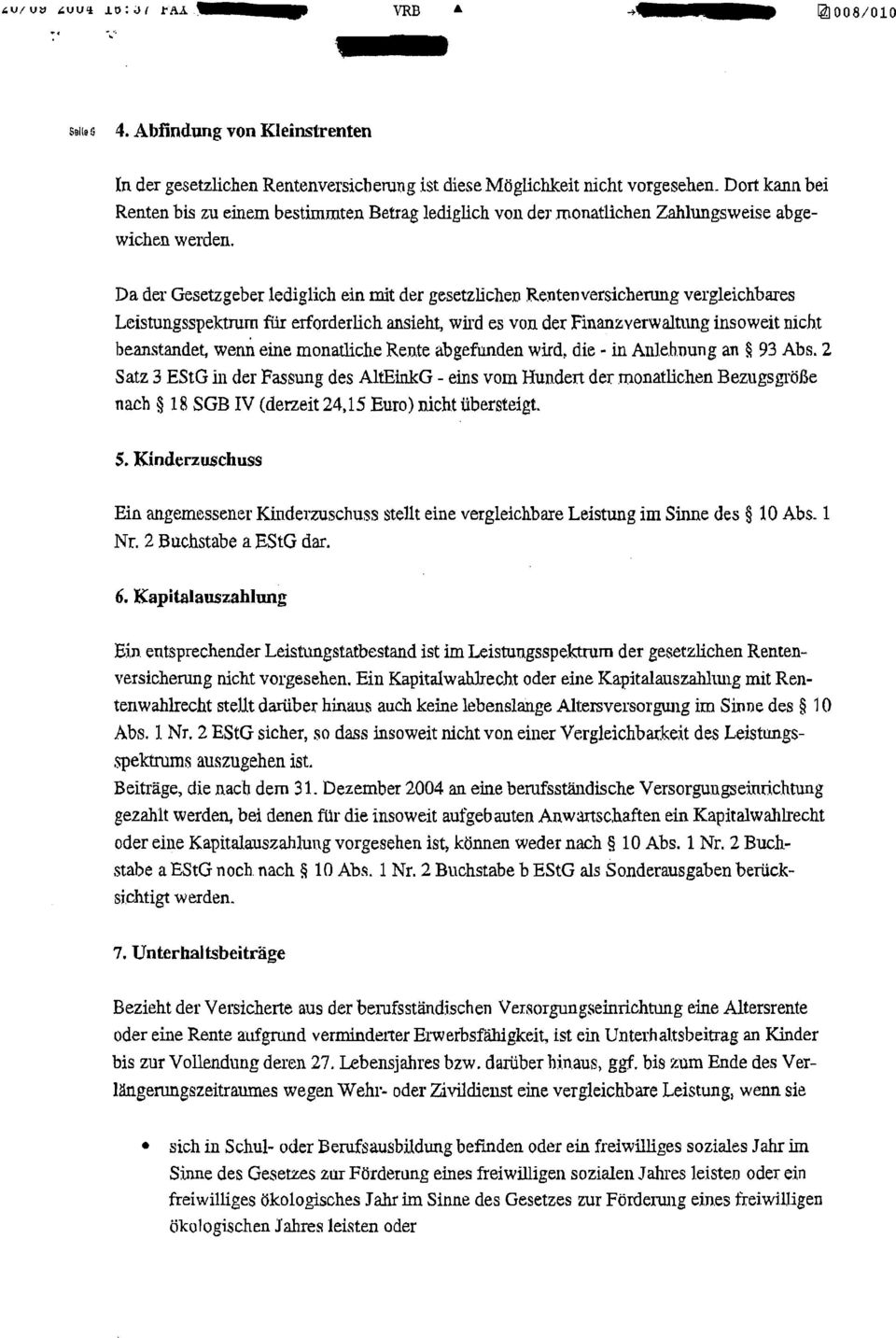 Da der Gesetzgeber lediglich ein mit der gesetzlichen Rentenversicherung vergleichbares Leistungsspektmm für erforderlich ansieht, wird es von.