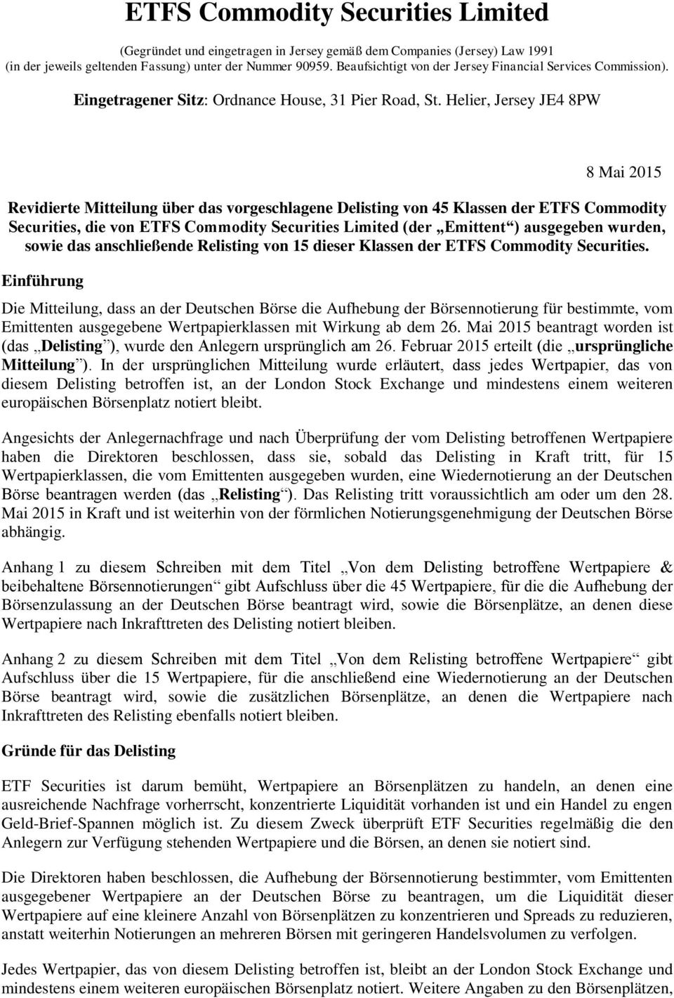 Helier, Jersey JE4 8PW 8 Mai 2015 Revidierte Mitteilung über das vorgeschlagene Delisting von 45 Klassen der ETFS Commodity Securities, die von ETFS Commodity Securities Limited (der Emittent )