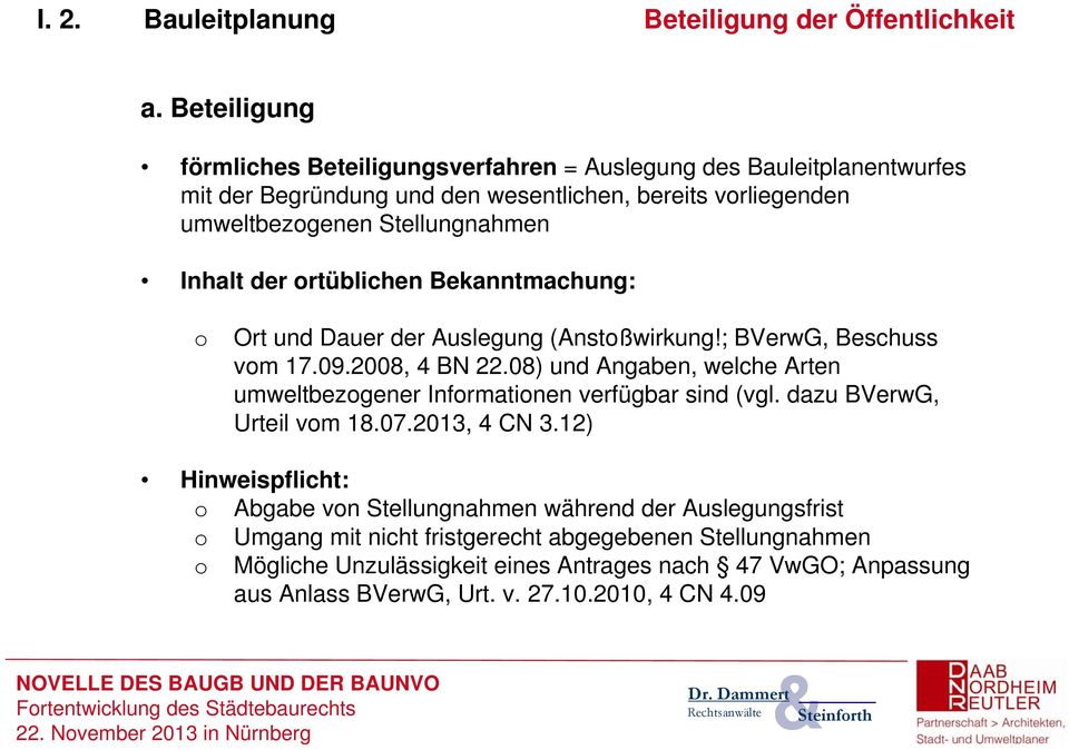 der ortüblihen Bekanntmahung: o Ort und Dauer der Auslegung (Anstoßwirkung!; BVerwG, Beshuss vom 17.09.2008, 4 BN 22.