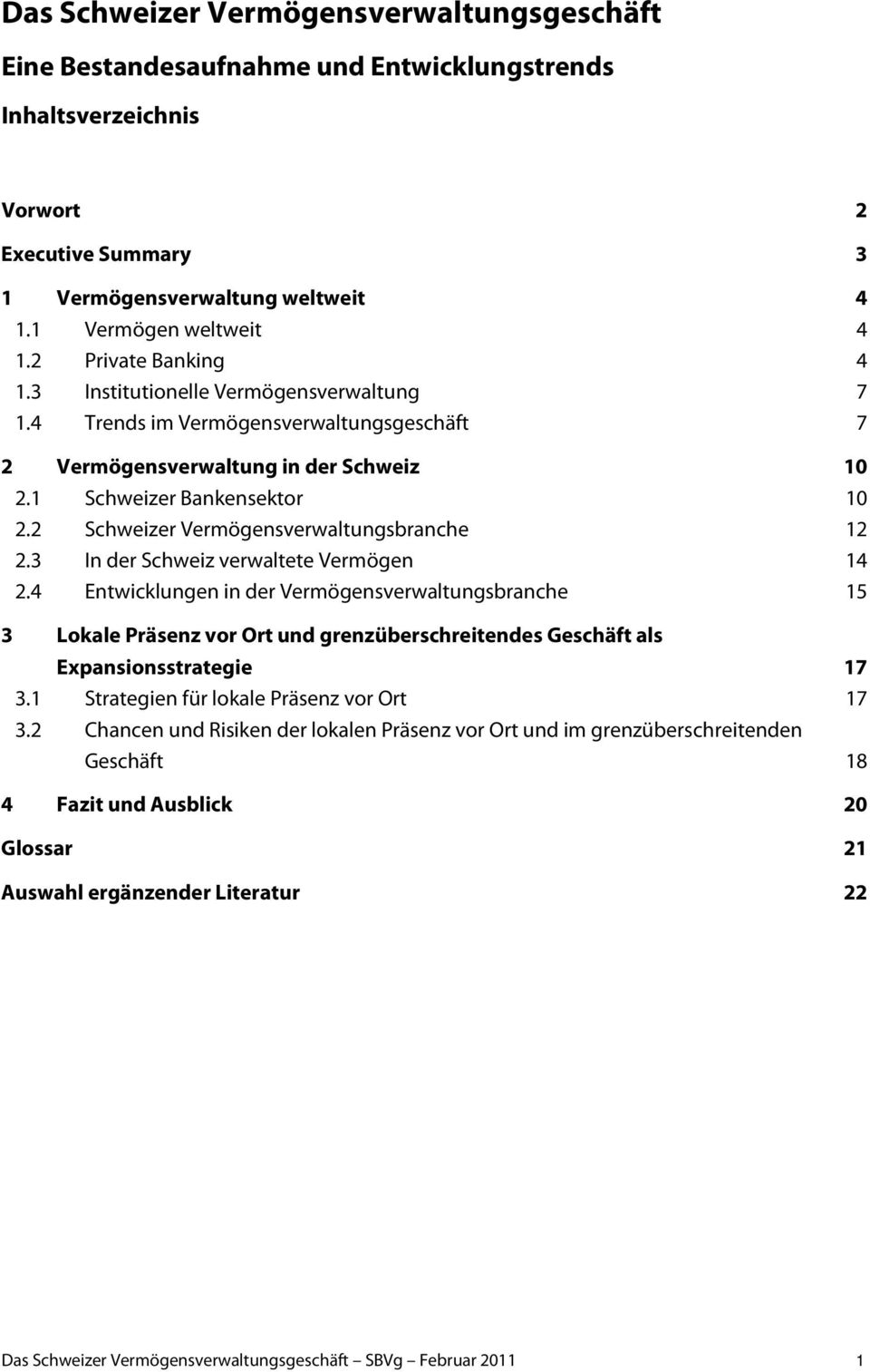 1 Schweizer Bankensektor 10 2.2 Schweizer Vermögensverwaltungsbranche 12 2.3 In der Schweiz verwaltete Vermögen 14 2.