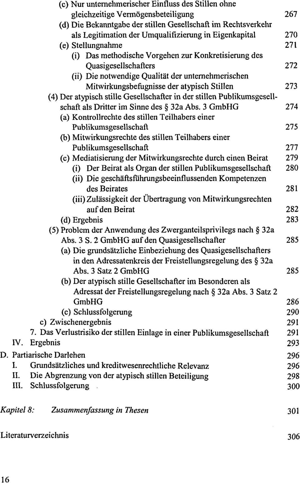 atypisch Stillen 273 (4) Der atypisch stille Gesellschafter in der stillen Publikumsgesellschaft als Dritter im Sinne des 32a Abs.