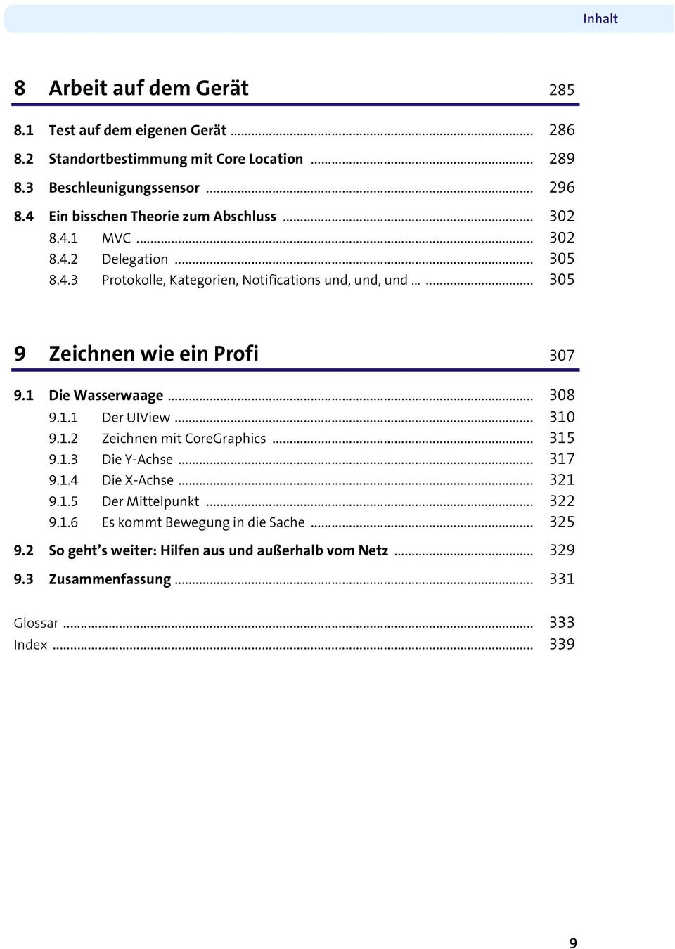 ..... 305 9 Zeichnen wie ein Profi 307 9.1 Die Wasserwaage... 308 9.1.1 Der UIView... 310 9.1.2 Zeichnen mit CoreGraphics... 315 9.1.3 Die Y-Achse... 317 9.1.4 Die X-Achse.