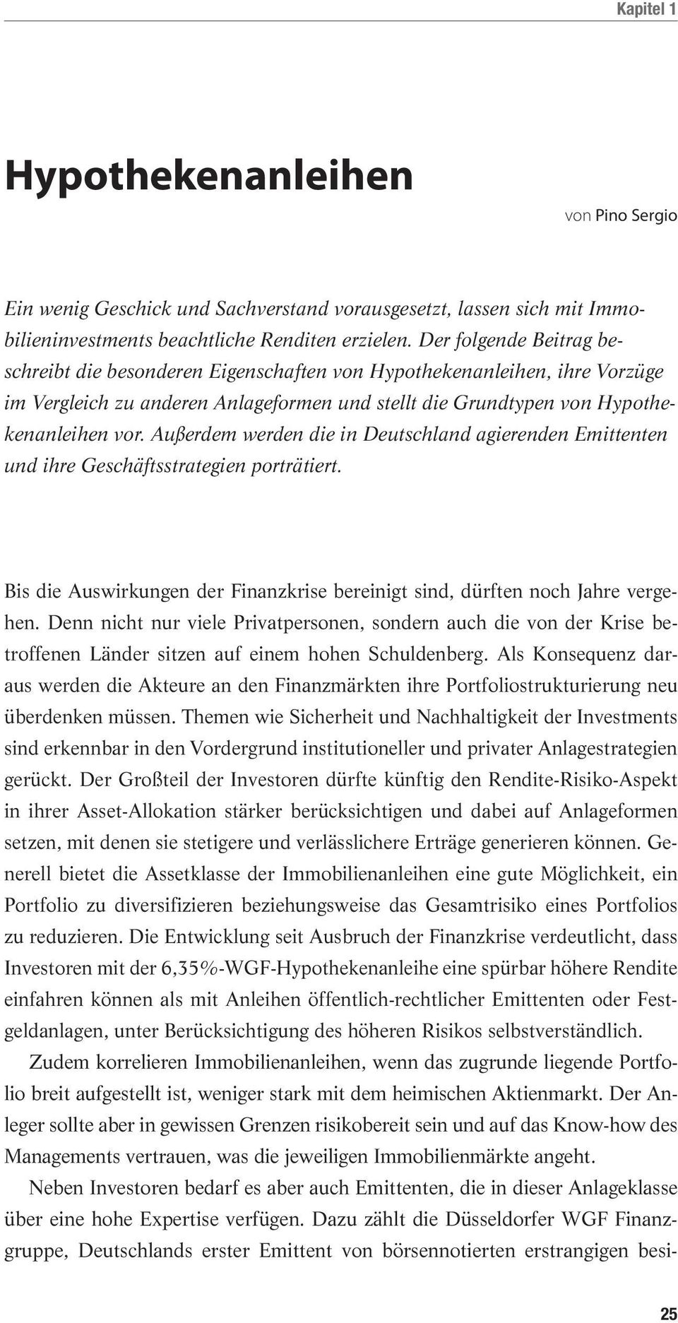 Außerdem werden die in Deutschland agierenden Emittenten und ihre Geschäftsstrategien porträtiert. Bis die Auswirkungen der Finanzkrise bereinigt sind, dürften noch Jahre vergehen.