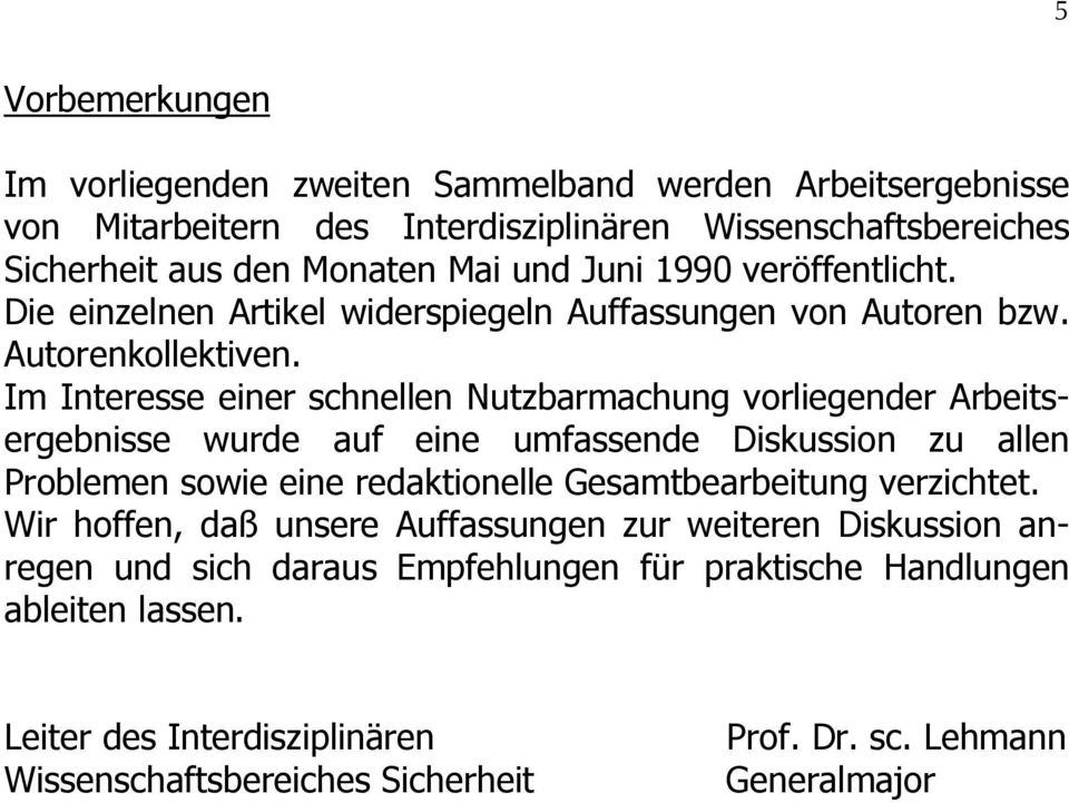 Im Interesse einer schnellen Nutzbarmachung vorliegender Arbeitsergebnisse wurde auf eine umfassende Diskussion zu allen Problemen sowie eine redaktionelle Gesamtbearbeitung