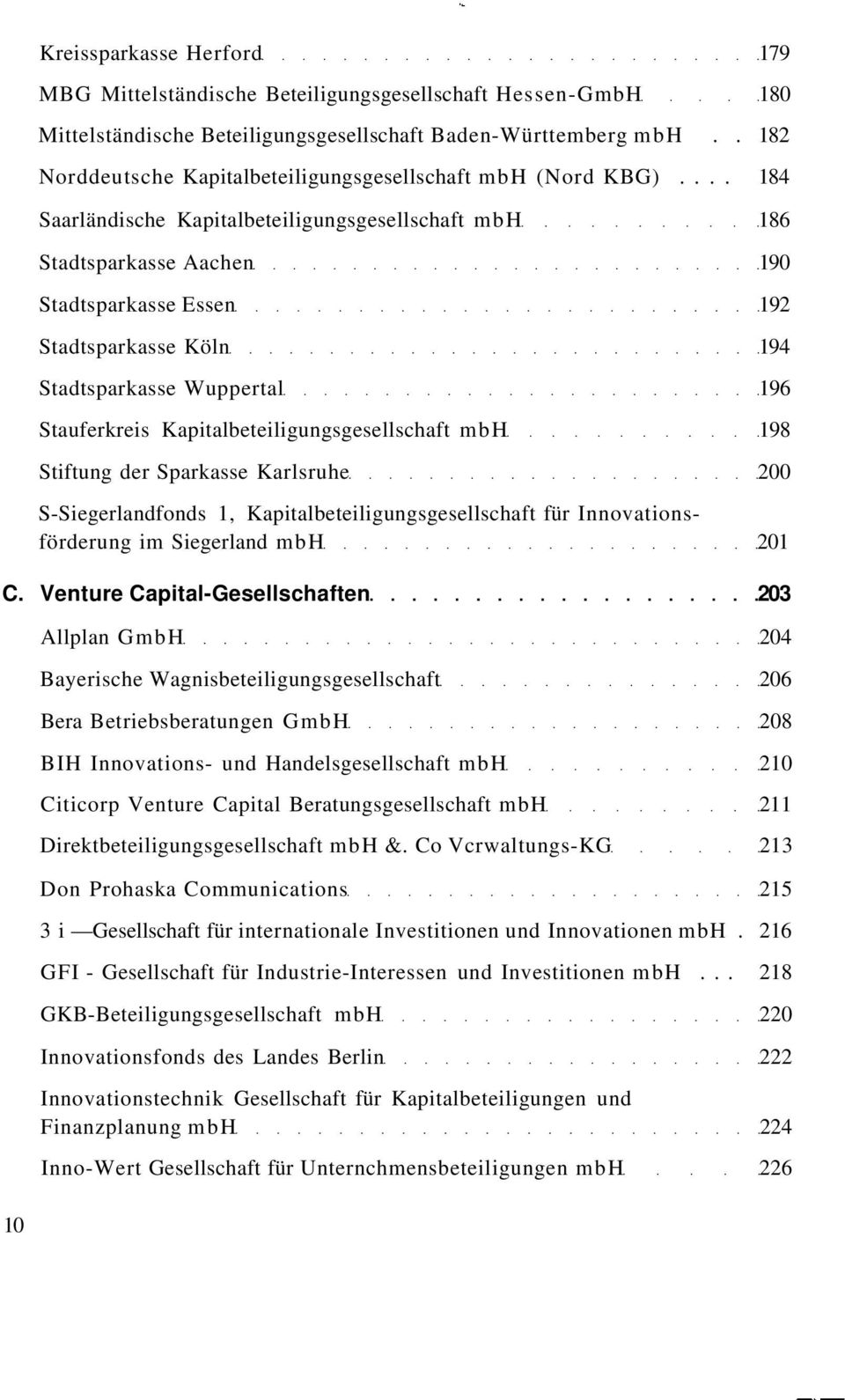 .. 184 Saarländische Kapitalbeteiligungsgesellschaft mbh 186 Stadtsparkasse Aachen 190 Stadtsparkasse Essen 192 Stadtsparkasse Köln 194 Stadtsparkasse Wuppertal 196 Stauferkreis