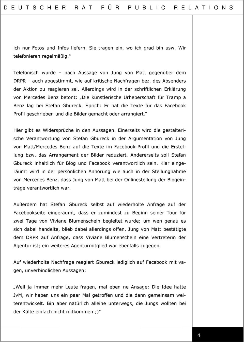 Allerdings wird in der schriftlichen Erklärung von Mercedes Benz betont: Die künstlerische Urheberschaft für Tramp a Benz lag bei Stefan Gbureck.