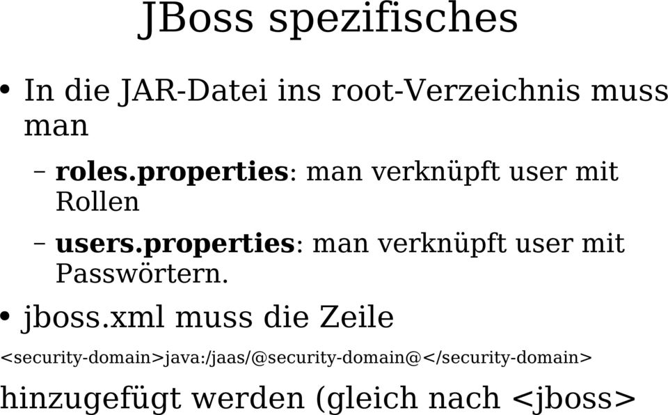 properties: man verknüpft user mit Passwörtern. jboss.