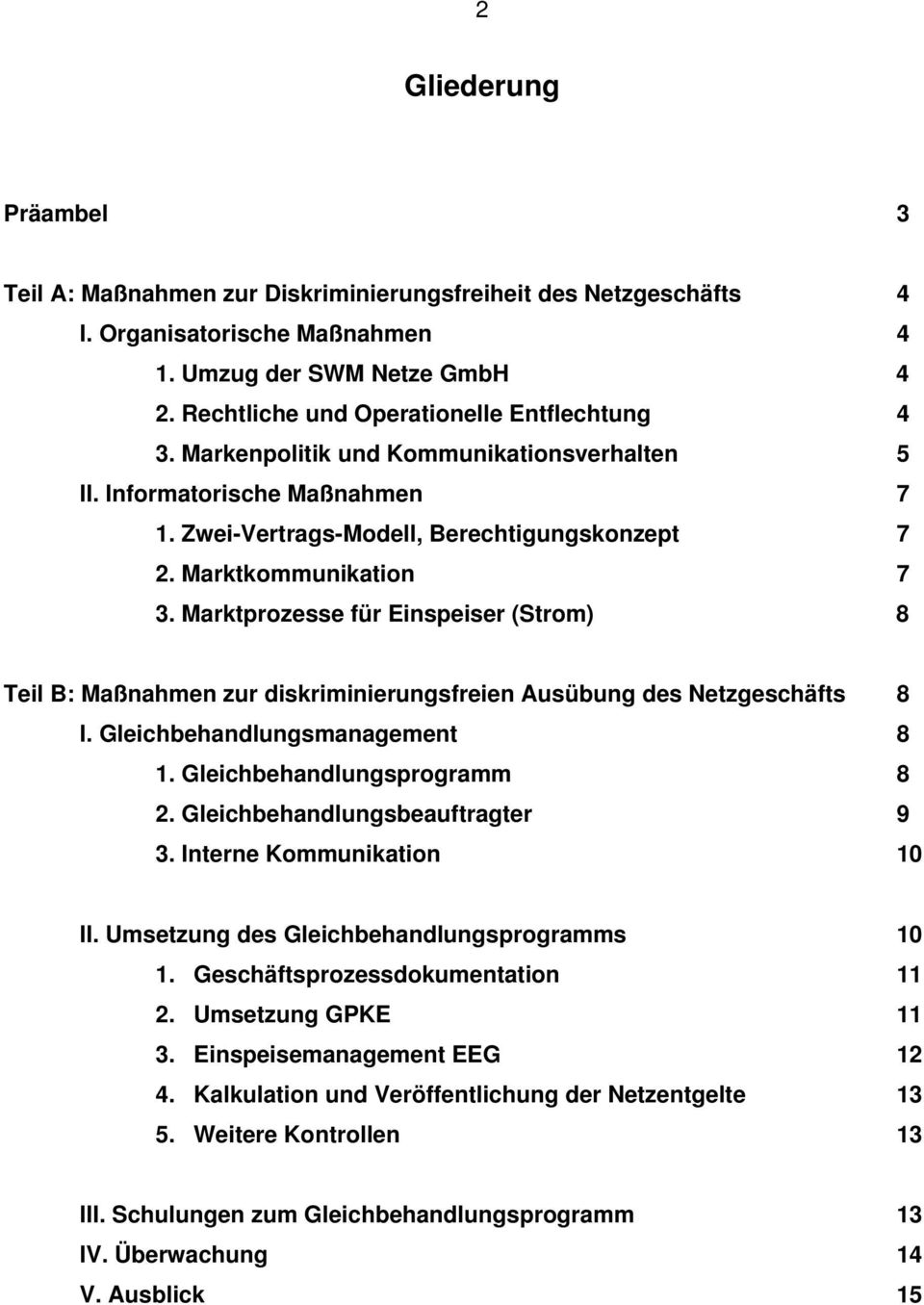 Marktprozesse für Einspeiser (Strom) 8 Teil B: Maßnahmen zur diskriminierungsfreien Ausübung des Netzgeschäfts 8 I. Gleichbehandlungsmanagement 8 1. Gleichbehandlungsprogramm 8 2.