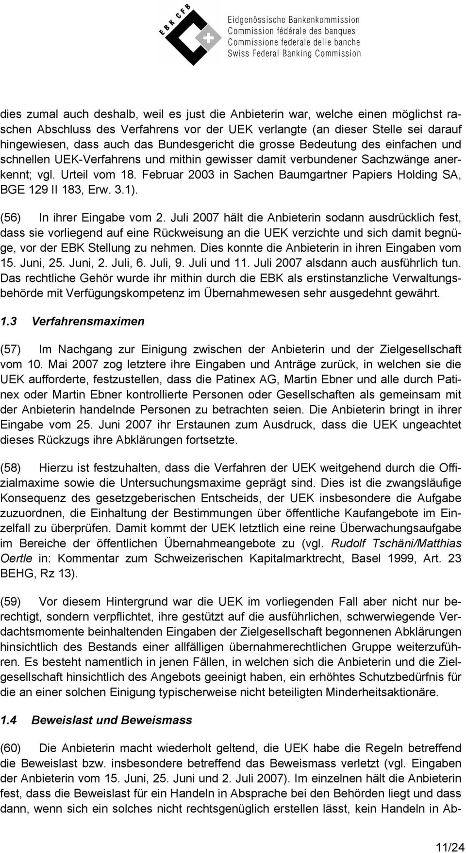 Februar 2003 in Sachen Baumgartner Papiers Holding SA, BGE 129 II 183, Erw. 3.1). (56) In ihrer Eingabe vom 2.