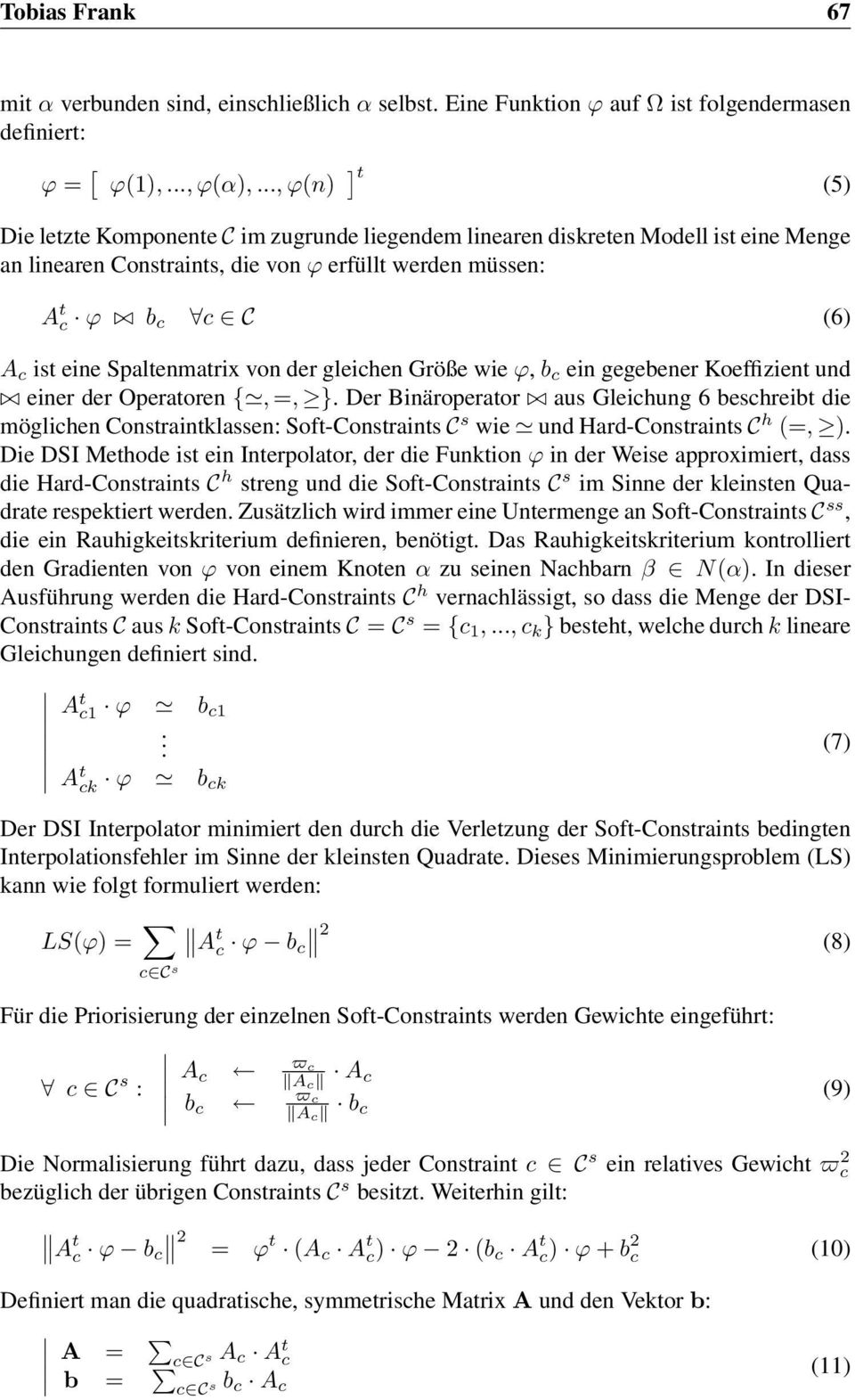 Spaltenmatrix vonder gleichen Größe wie ϕ, b c ein gegebener Koeffizient und einer der Operatoren {, =, }.
