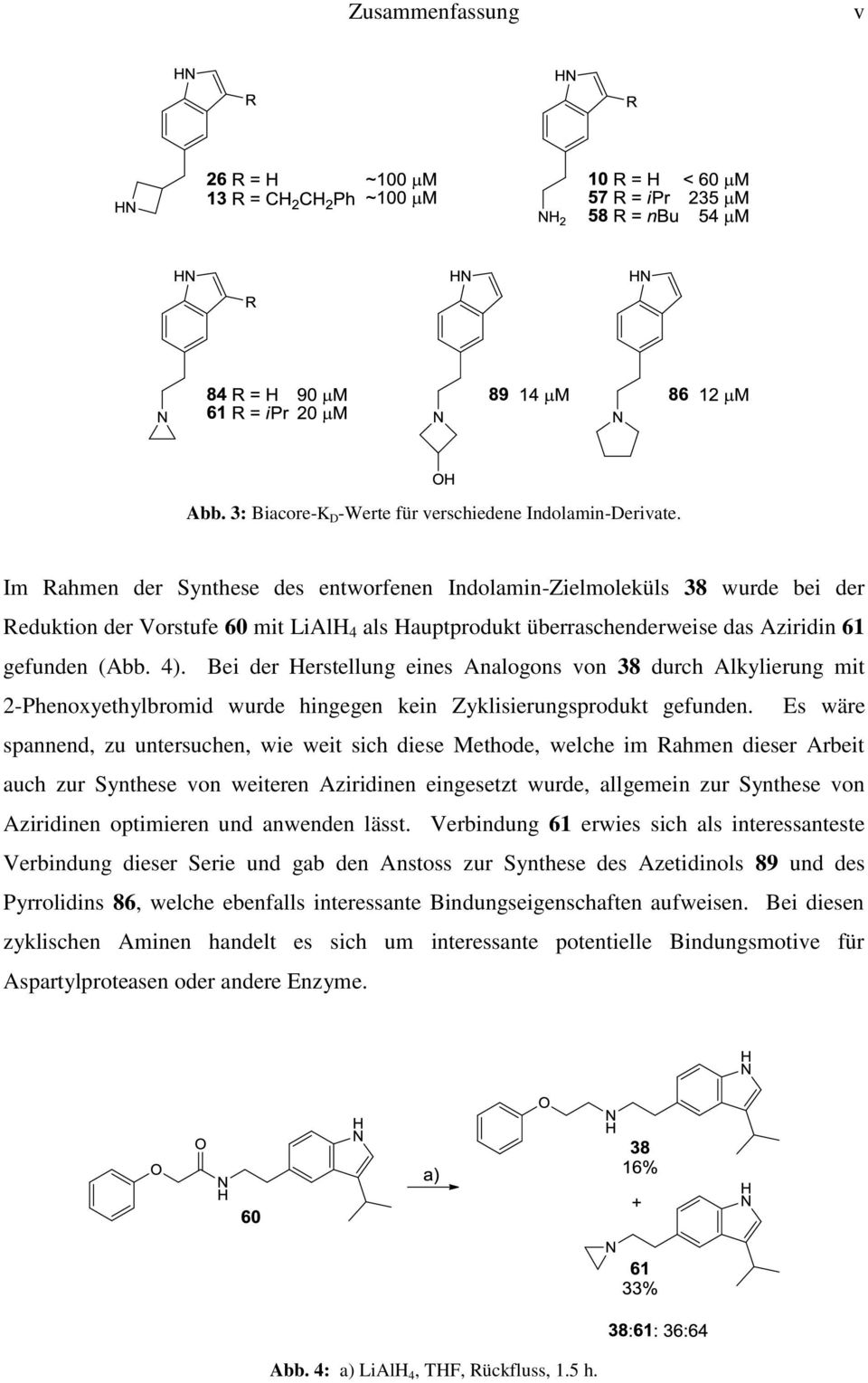 Bei der Herstellung eines Analogons von 38 durch Alkylierung mit 2-Phenoxyethylbromid wurde hingegen kein Zyklisierungsprodukt gefunden.
