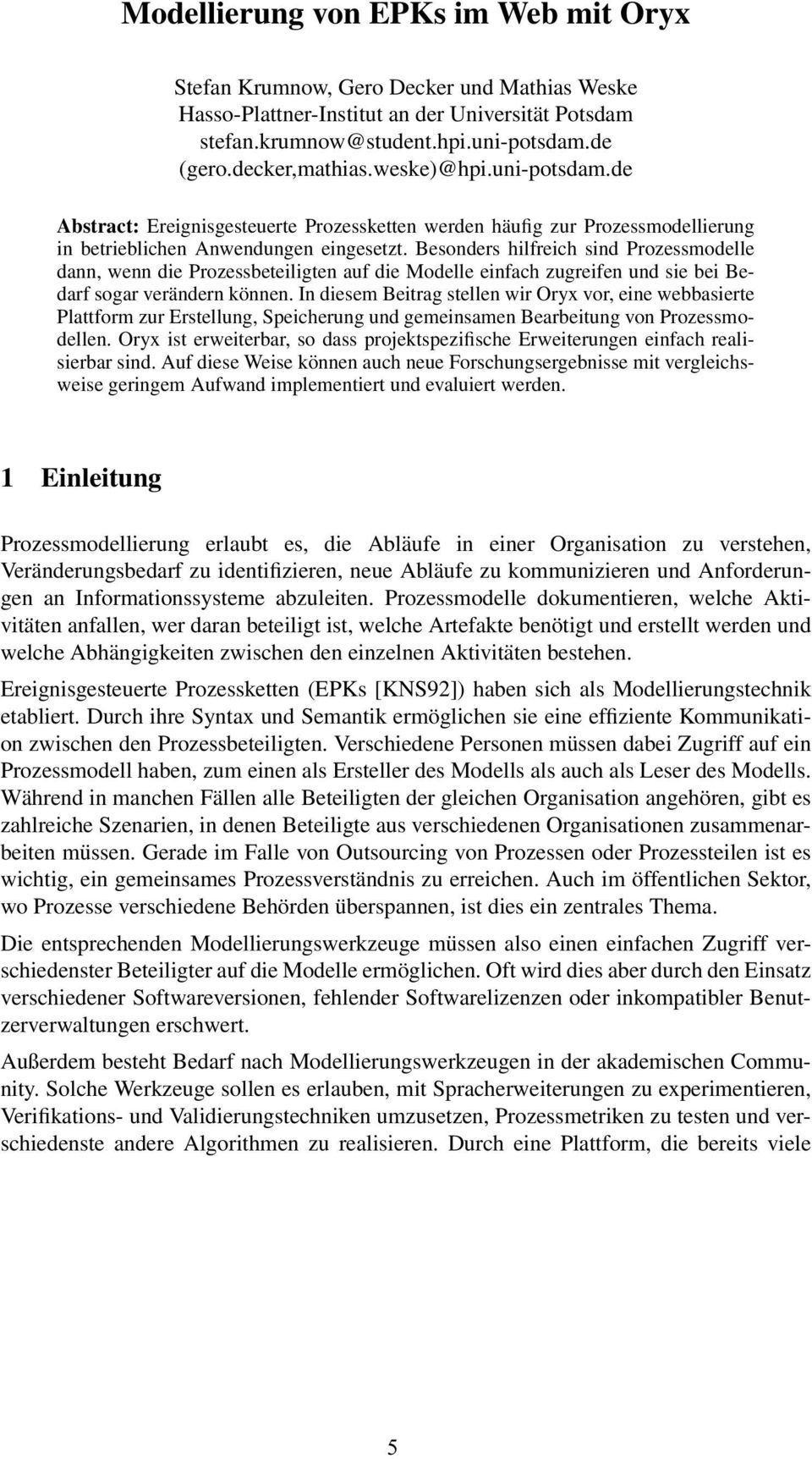 Besonders hilfreich sind Prozessmodelle dann, wenn die Prozessbeteiligten auf die Modelle einfach zugreifen und sie bei Bedarf sogar verändern können.