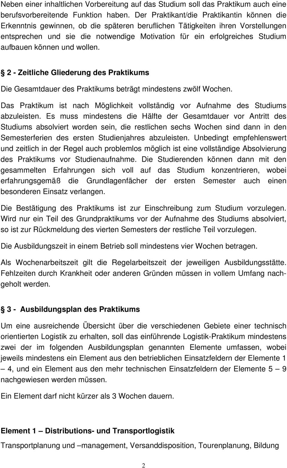 aufbauen können und wollen. 2 - Zeitliche Gliederung des Praktikums Die Gesamtdauer des Praktikums beträgt mindestens zwölf Wochen.