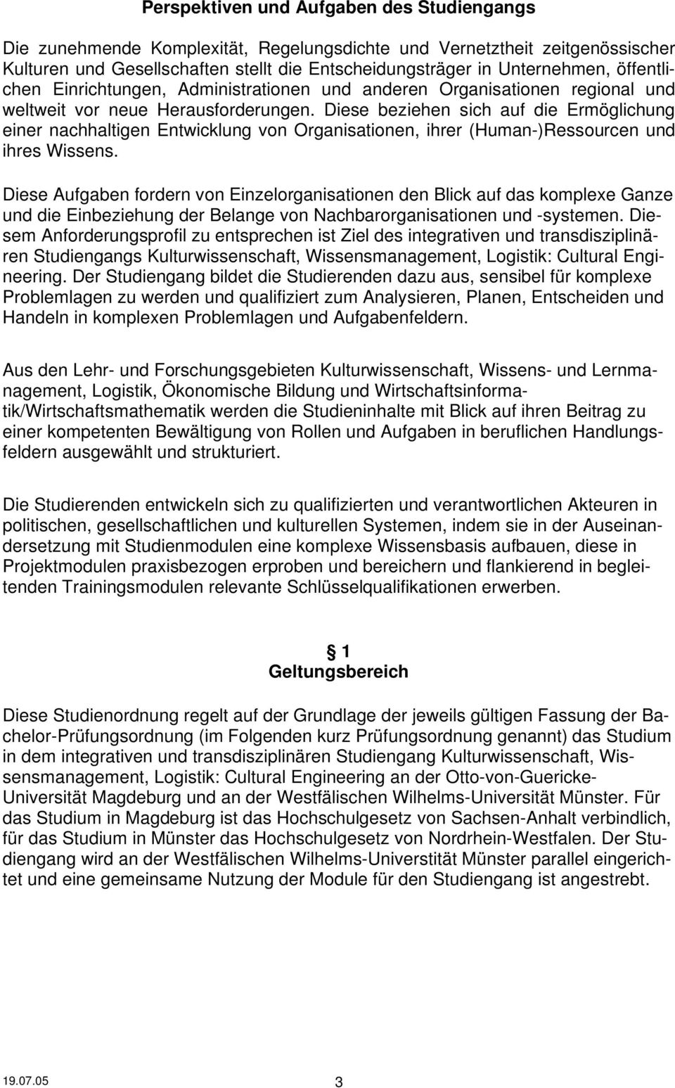 Diese beziehen sich auf die Ermöglichung einer nachhaltigen Entwicklung von Organisationen, ihrer (Human-)Ressourcen und ihres Wissens.