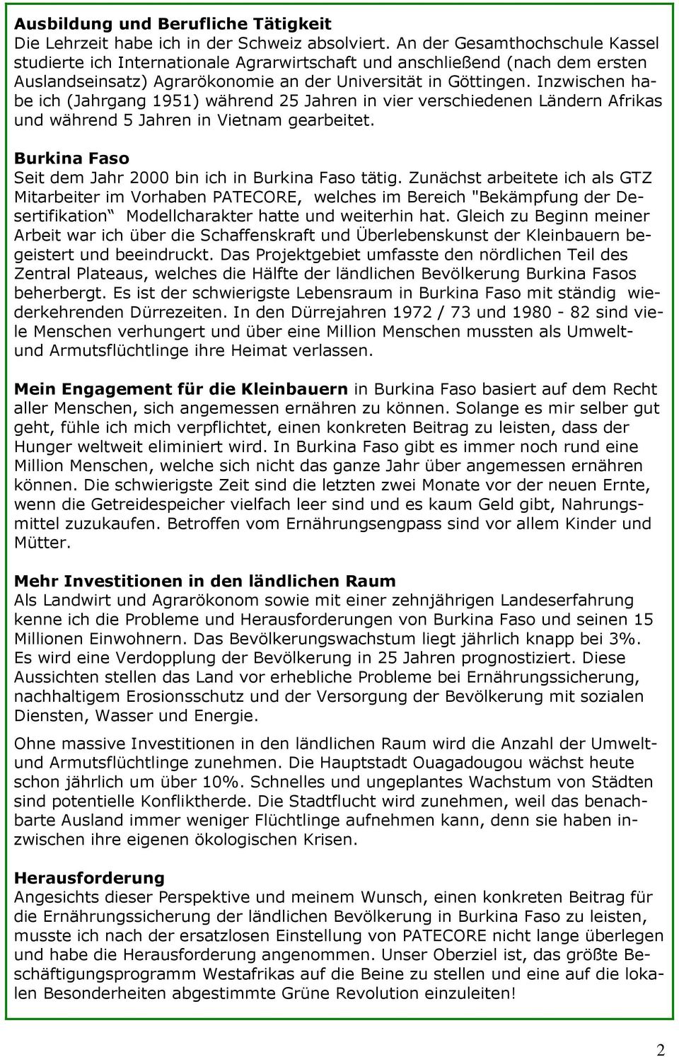 Inzwischen habe ich (Jahrgang 1951) während 25 Jahren in vier verschiedenen Ländern Afrikas und während 5 Jahren in Vietnam gearbeitet. Burkina Faso Seit dem Jahr 2000 bin ich in Burkina Faso tätig.