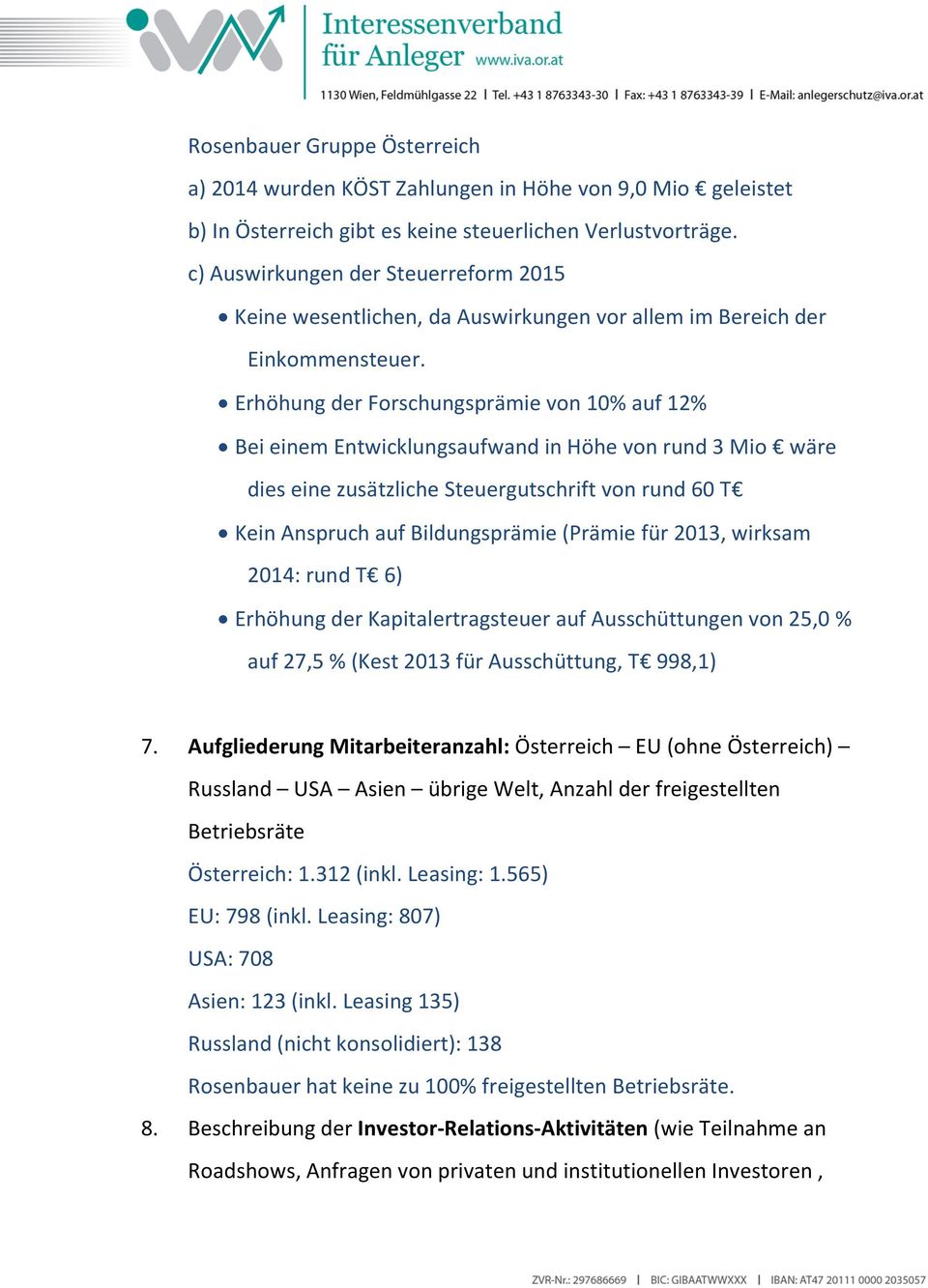 Erhöhung der Forschungsprämie von 10% auf 12% Bei einem Entwicklungsaufwand in Höhe von rund 3 Mio wäre dies eine zusätzliche Steuergutschrift von rund 60 T Kein Anspruch auf Bildungsprämie (Prämie