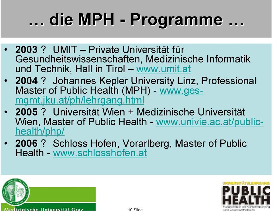 umit.at 2004? Johannes Kepler University Linz, Professional Master of Public Health (MPH) - www.gesmgmt.jku.