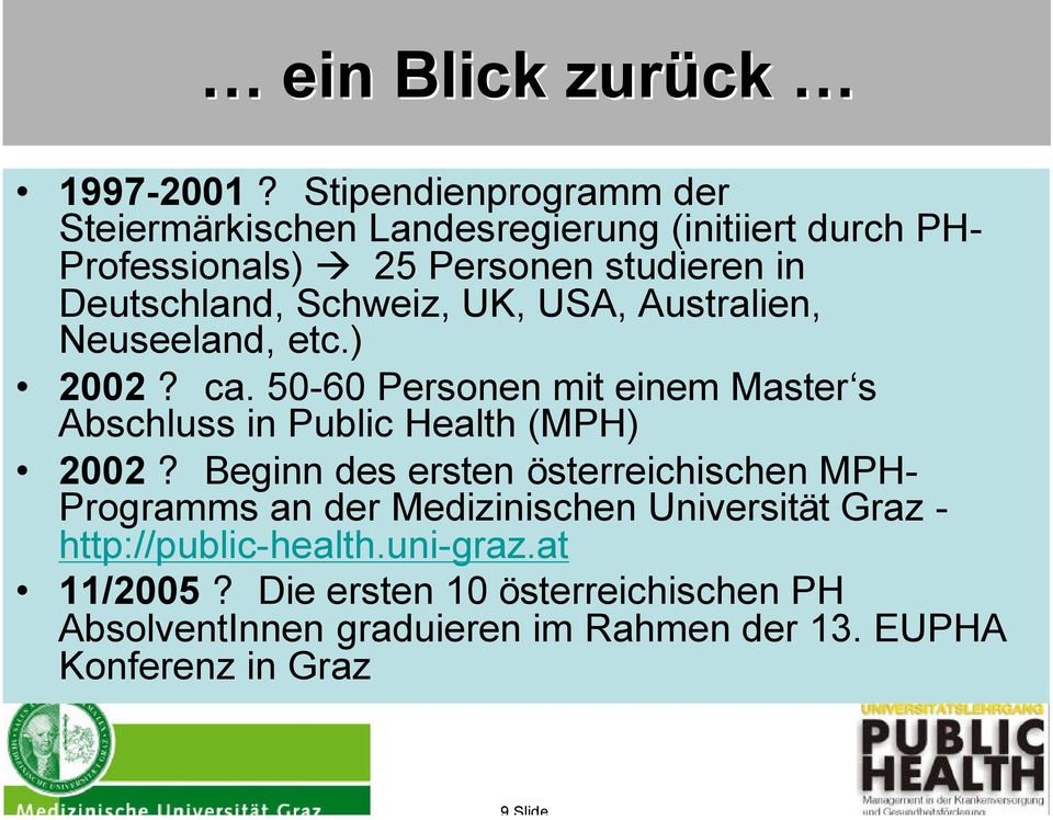 Schweiz, UK, USA, Australien, Neuseeland, etc.) 2002? ca. 50-60 Personen mit einem Master s Abschluss in Public Health (MPH) 2002?