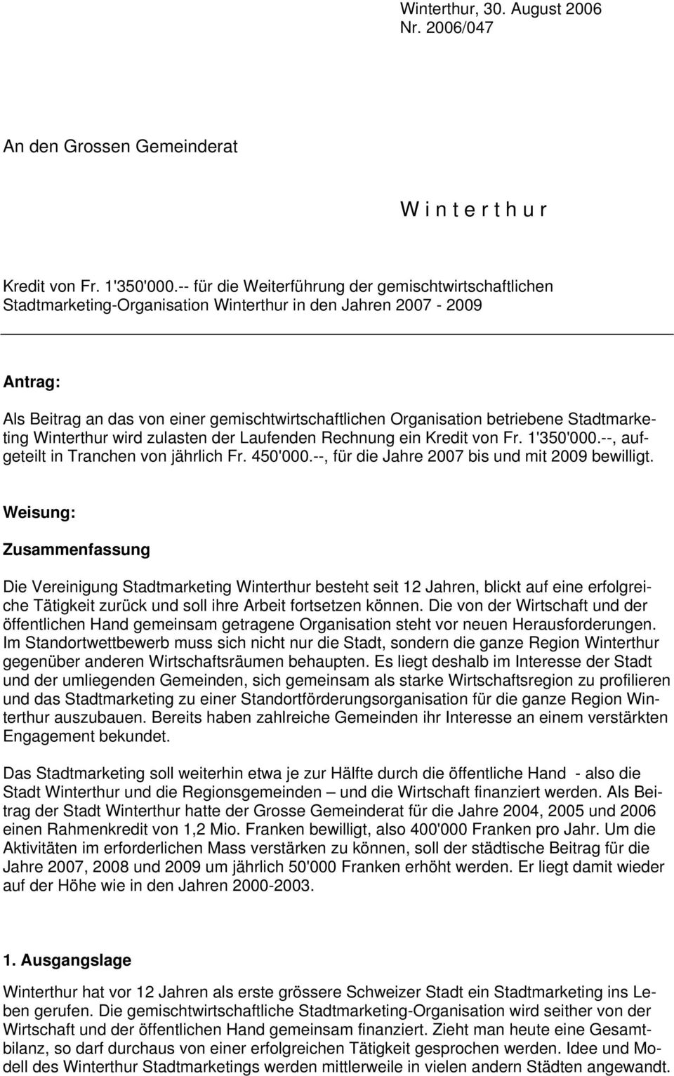 betriebene Stadtmarketing Winterthur wird zulasten der Laufenden Rechnung ein Kredit von Fr. 1'350'000.--, aufgeteilt in Tranchen von jährlich Fr. 450'000.