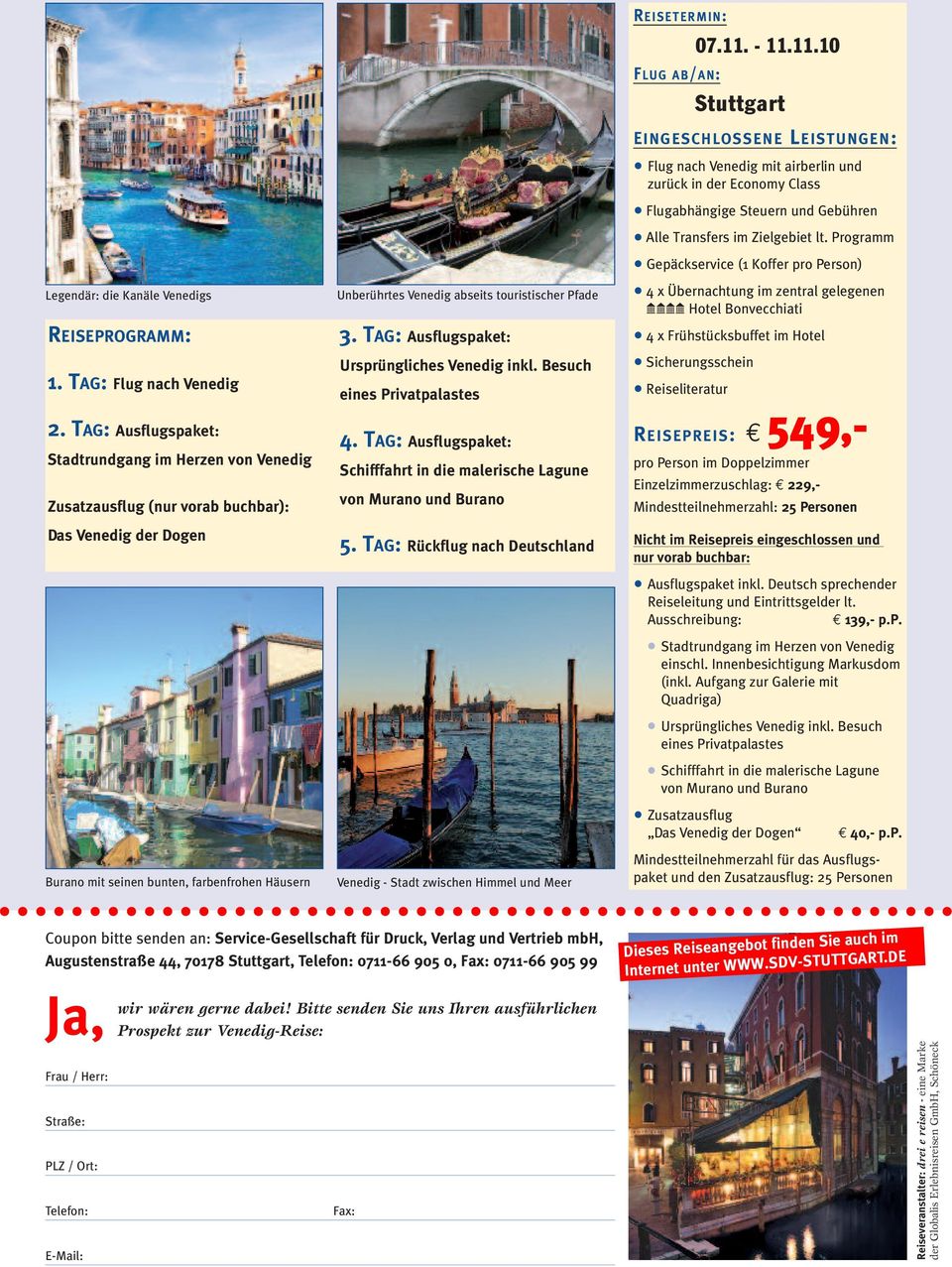 touristischer Pfade 3. TAG: Ausflugspaket: Ursprüngliches Venedig inkl. Besuch eines Privatpalastes 4. TAG: Ausflugspaket: Schifffahrt in die malerische Lagune von Murano und Burano 5.