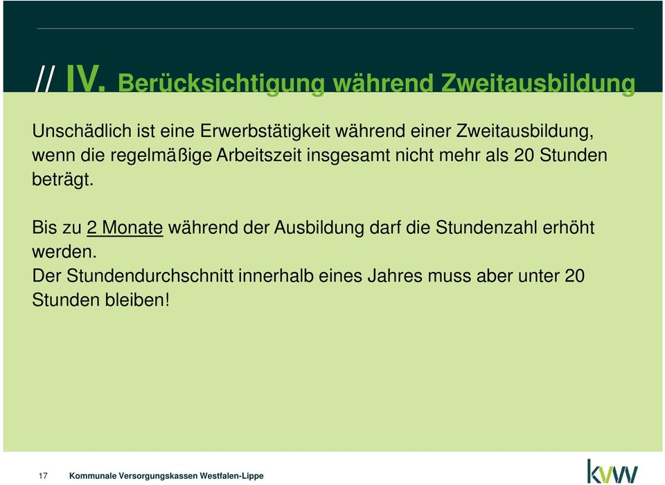 Zweitausbildung, wenn die regelmäßige Arbeitszeit insgesamt nicht mehr als 20 Stunden beträgt.