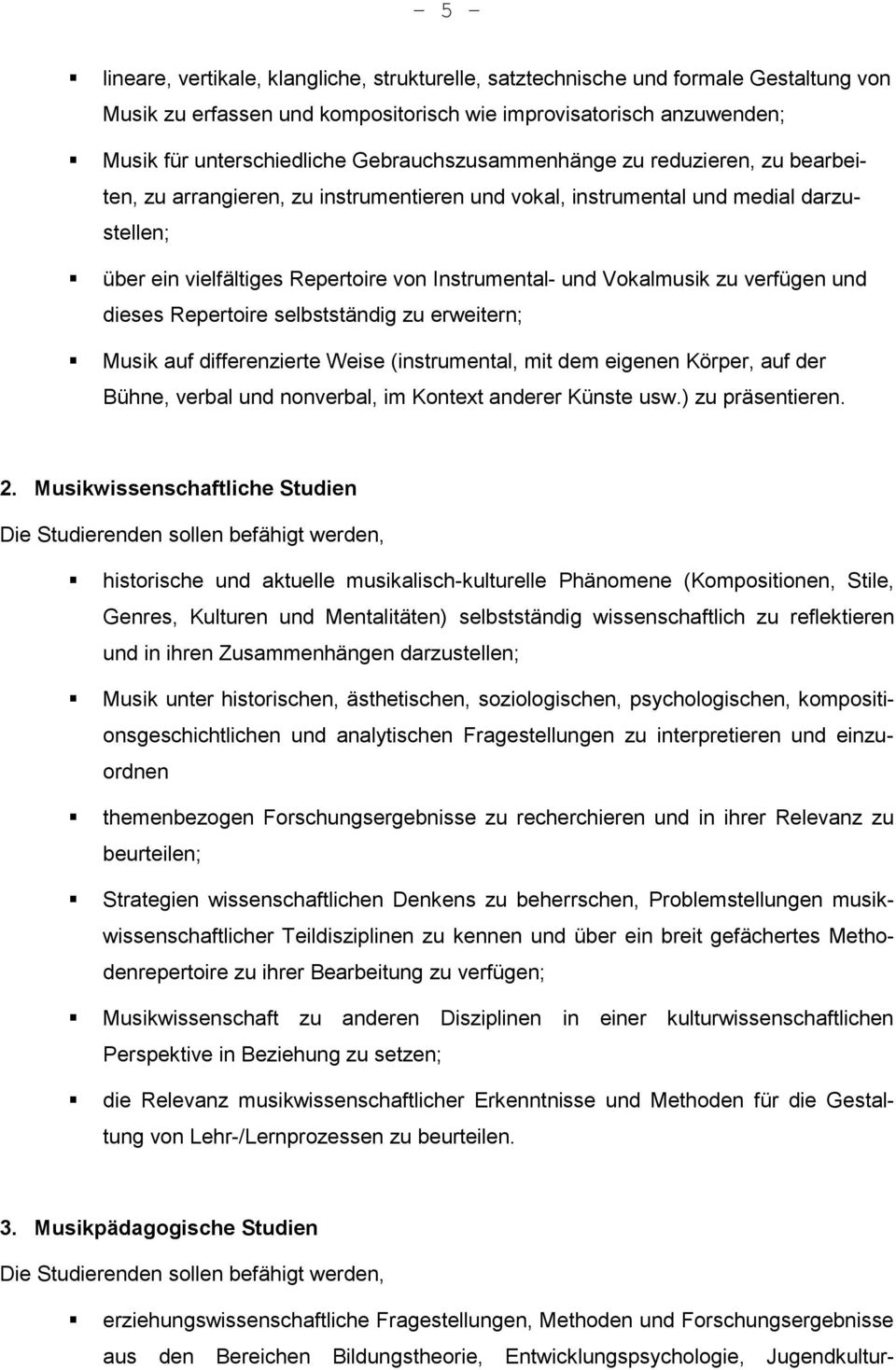 Vokalmusik zu verfügen und dieses Repertoire selbstständig zu erweitern; Musik auf differenzierte Weise (instrumental, mit dem eigenen Körper, auf der Bühne, verbal und nonverbal, im Kontext anderer