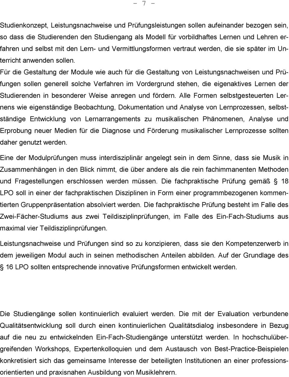 Für die Gestaltung der Module wie auch für die Gestaltung von Leistungsnachweisen und Prüfungen sollen generell solche Verfahren im Vordergrund stehen, die eigenaktives Lernen der Studierenden in