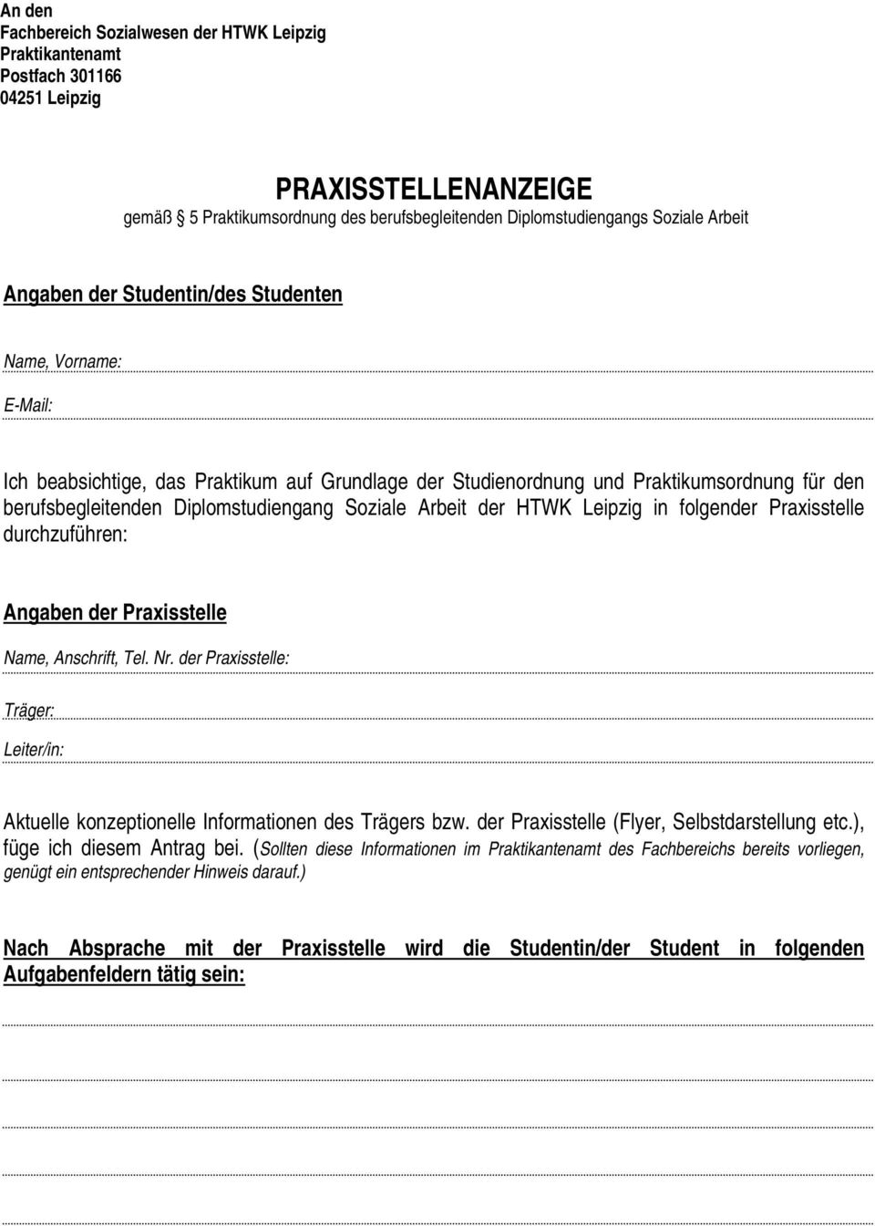 Arbeit der HTWK Leipzig in folgender Praxisstelle durchzuführen: Angaben der Praxisstelle Name, Anschrift, Tel. Nr.