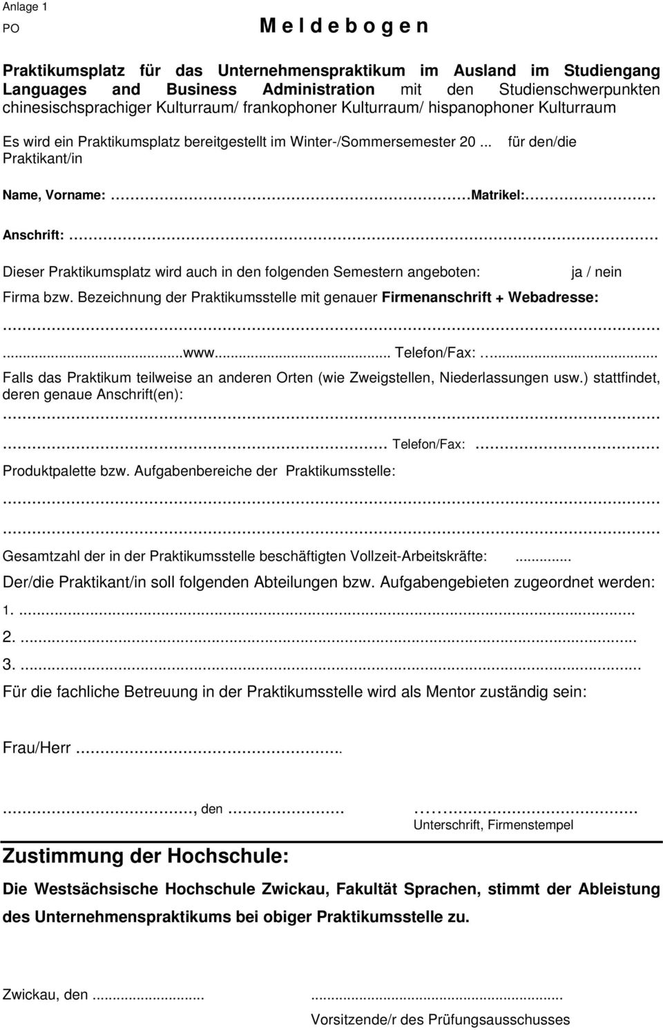 .. Anschrift:... Dieser Praktikumsplatz wird auch in den folgenden Semestern angeboten: Firma bzw. Bezeichnung der Praktikumsstelle mit genauer Firmenanschrift + Webadresse: ja / nein...www.