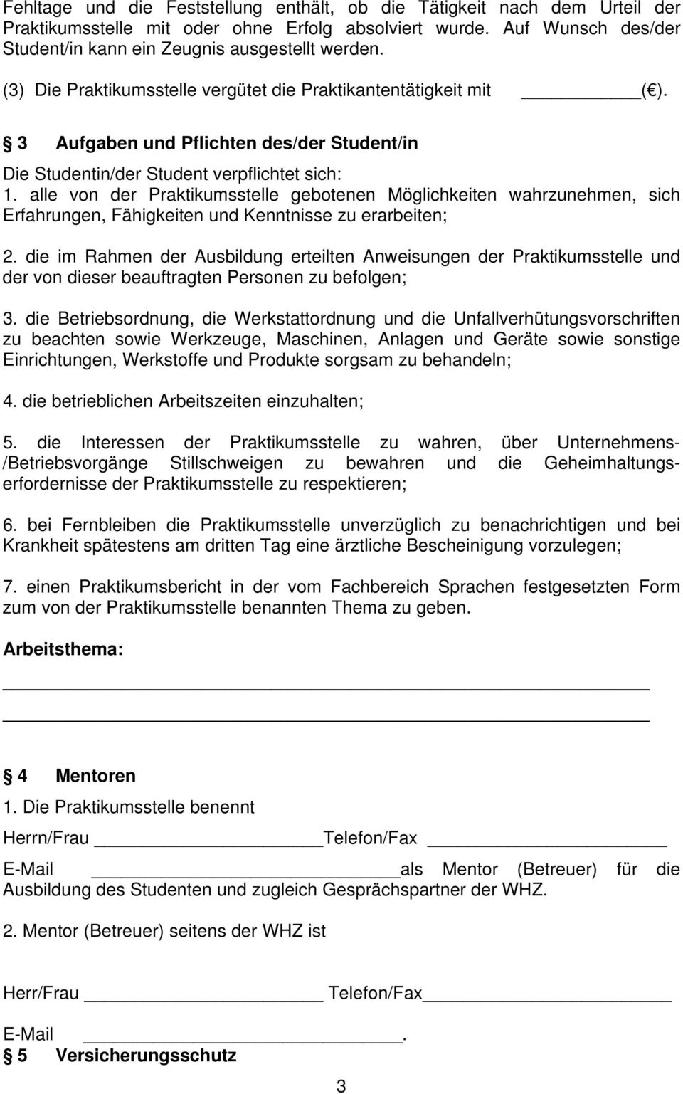 alle von der Praktikumsstelle gebotenen Möglichkeiten wahrzunehmen, sich Erfahrungen, Fähigkeiten und Kenntnisse zu erarbeiten; 2.