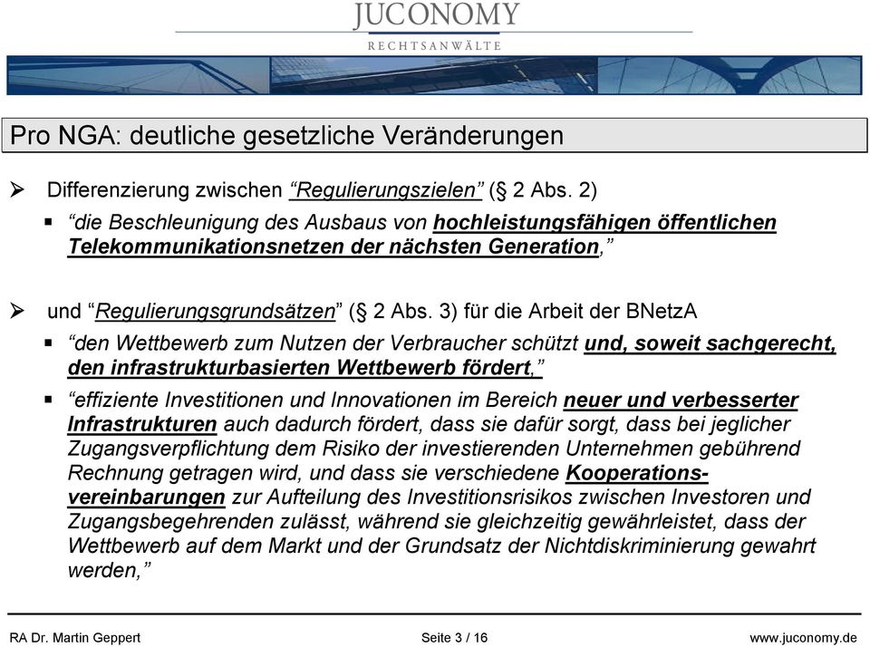 3) für die Arbeit der BNetzA den Wettbewerb zum Nutzen der Verbraucher schützt und, soweit sachgerecht, den infrastrukturbasierten Wettbewerb fördert, effiziente Investitionen und Innovationen im