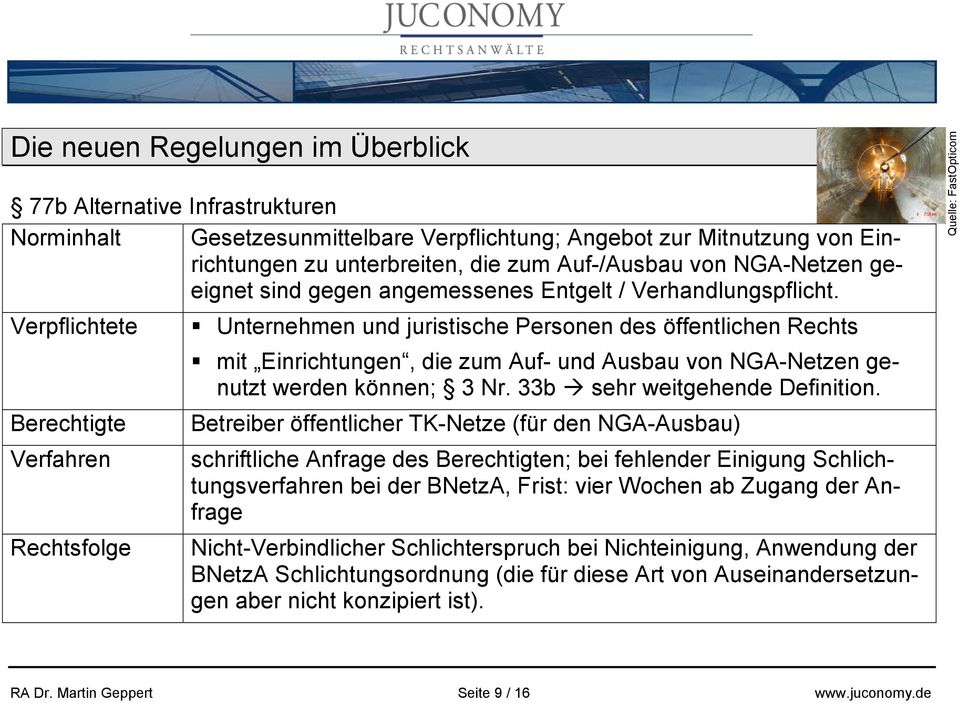 Verpflichtete Berechtigte Verfahren Rechtsfolge Unternehmen und juristische Personen des öffentlichen Rechts mit Einrichtungen, die zum Auf- und Ausbau von NGA-Netzen genutzt werden können; 3 Nr.